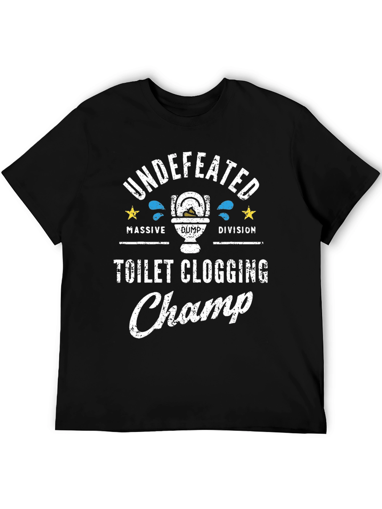 Toilet Clogging Champ T-Shirt - Undefeated Massive Dump Division