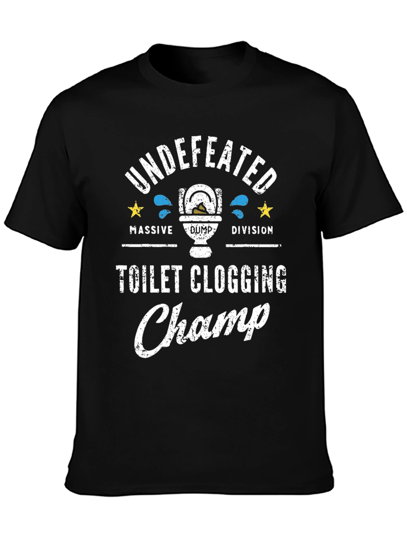 Toilet Clogging Champ T-Shirt - Undefeated Massive Dump Division