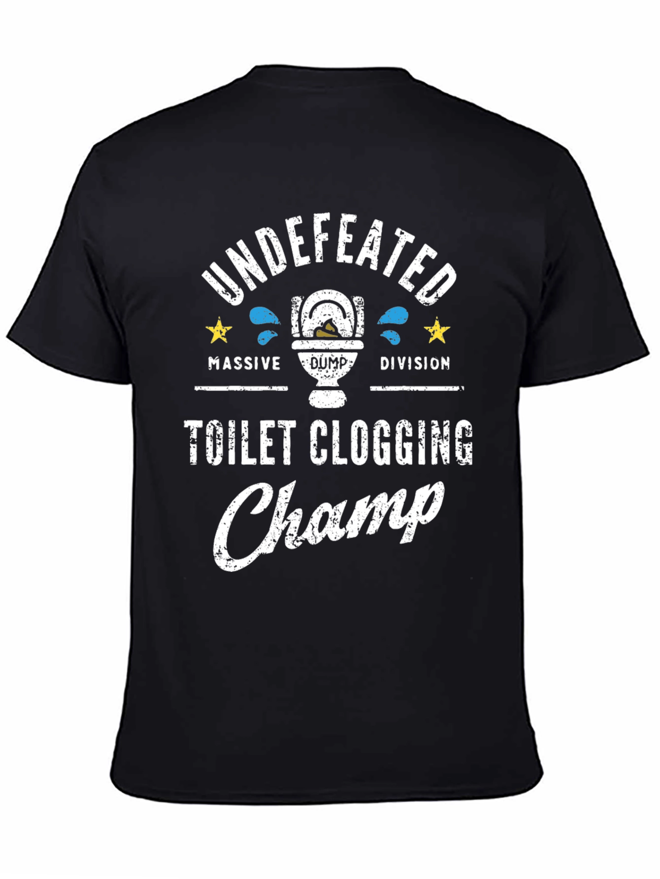 Toilet Clogging Champ T-Shirt - Undefeated Massive Dump Division