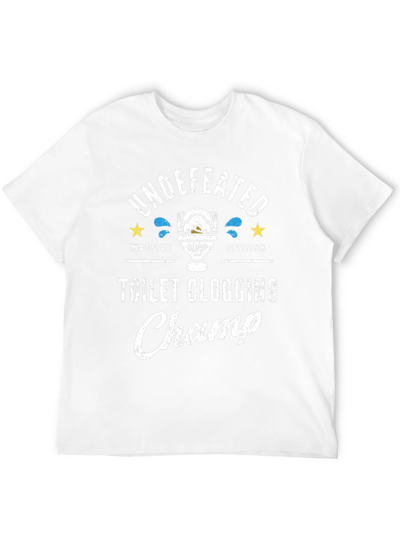 Toilet Clogging Champ T-Shirt - Undefeated Massive Dump Division