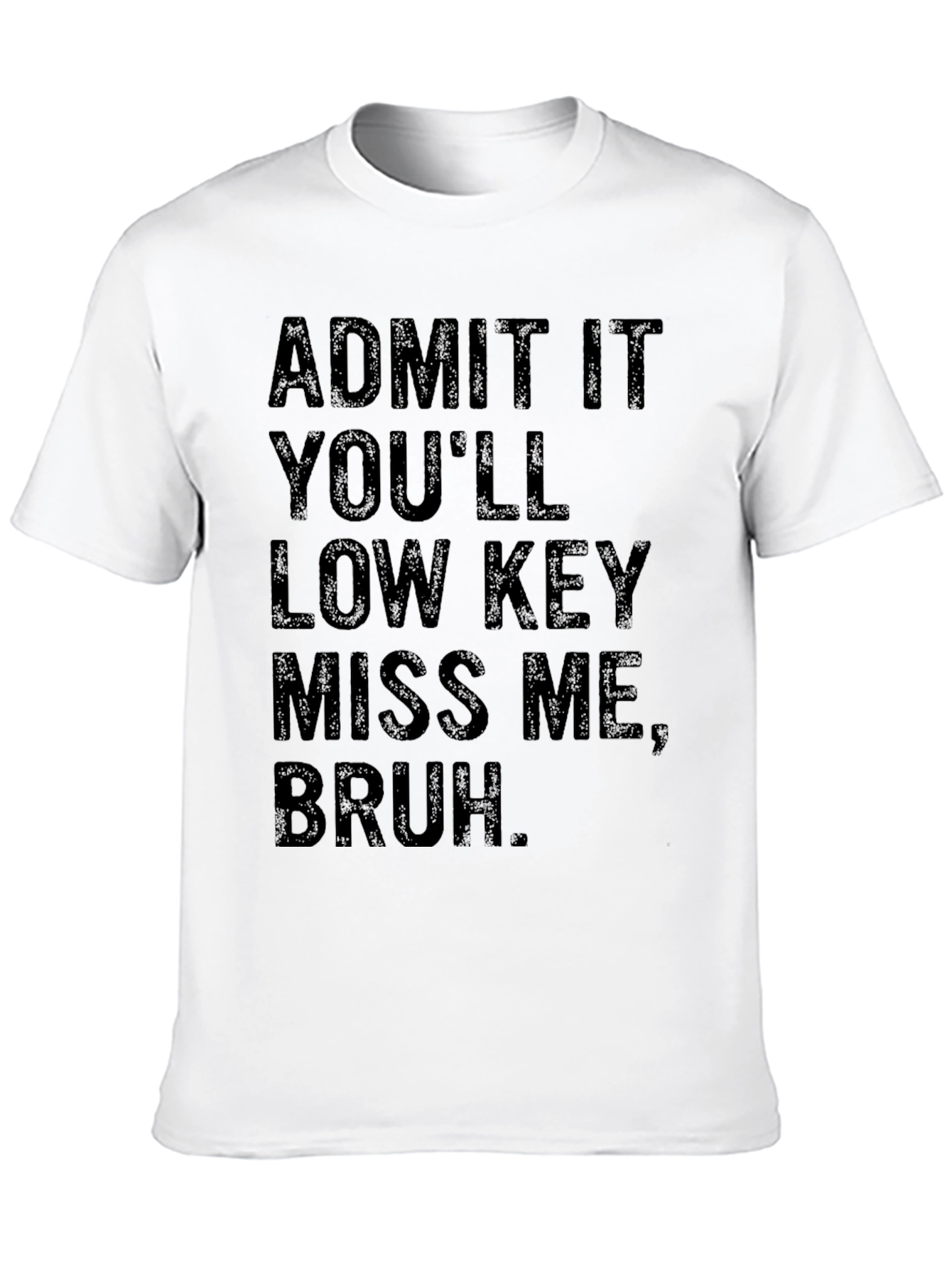 Admit It Youll Low Key Miss Me Bruh T-Shirt