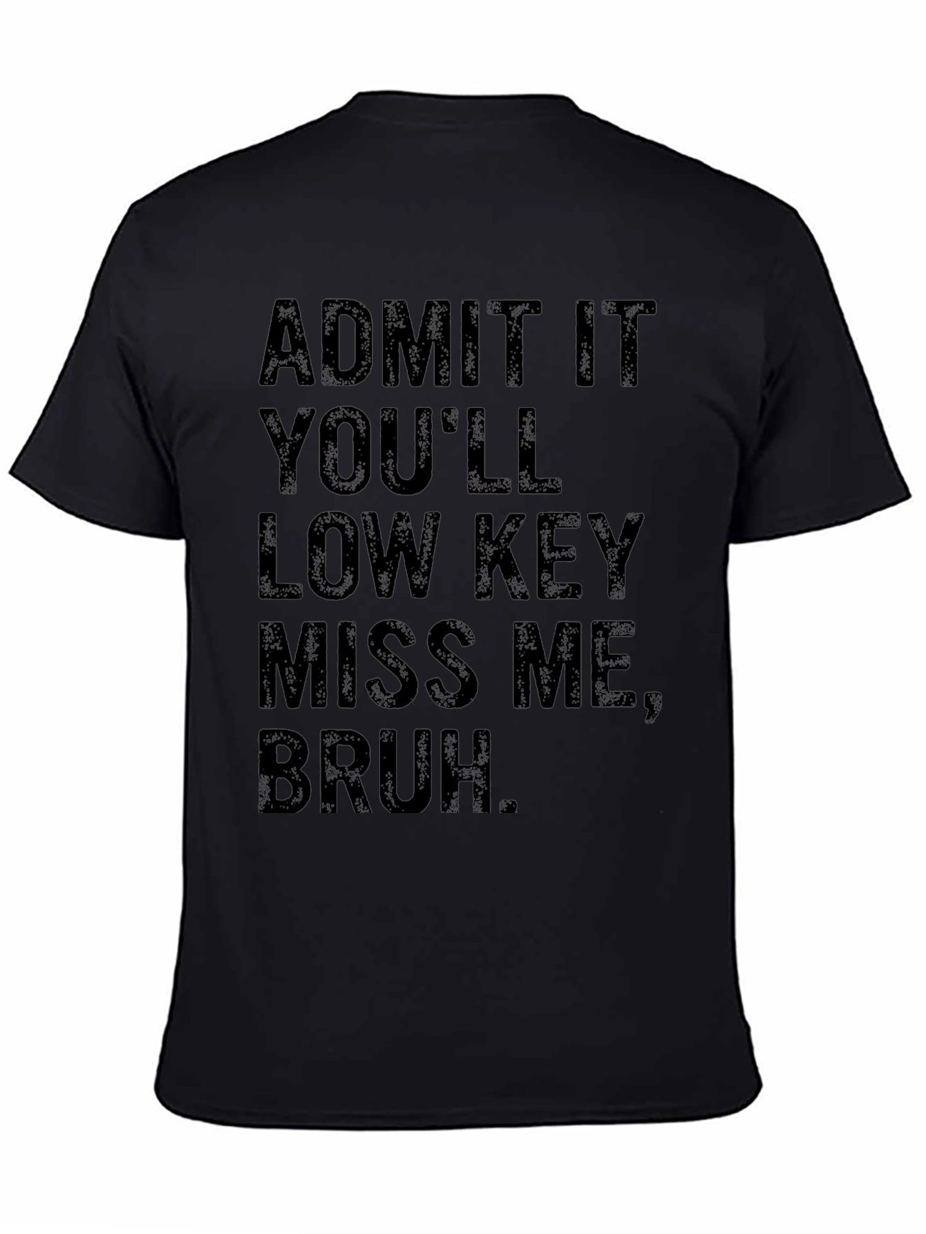 Admit It Youll Low Key Miss Me Bruh T-Shirt