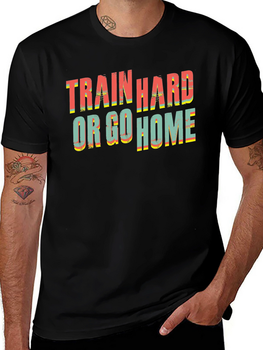 Train Hard Or Go Home Black T-Shirt