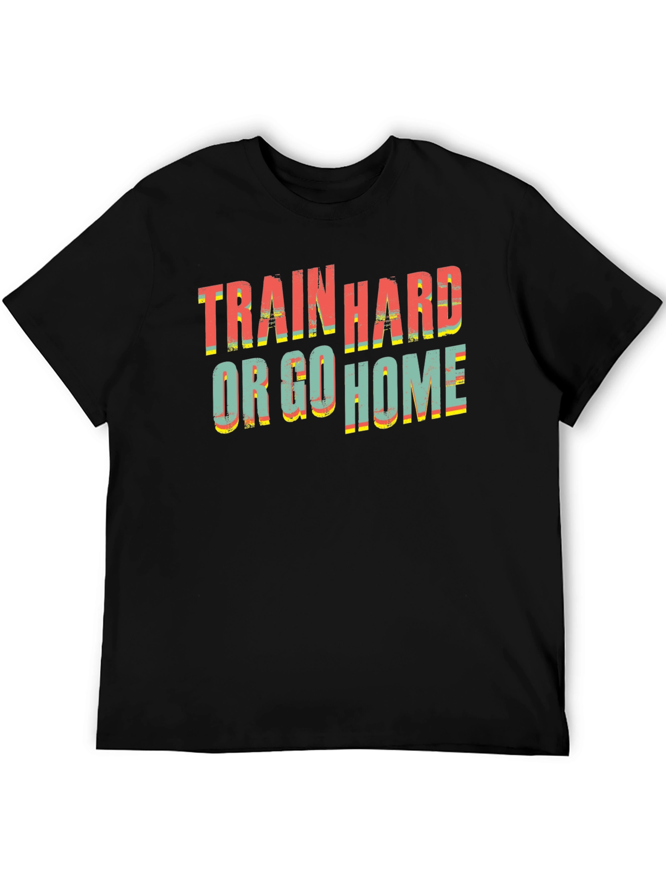 Train Hard Or Go Home Black T-Shirt