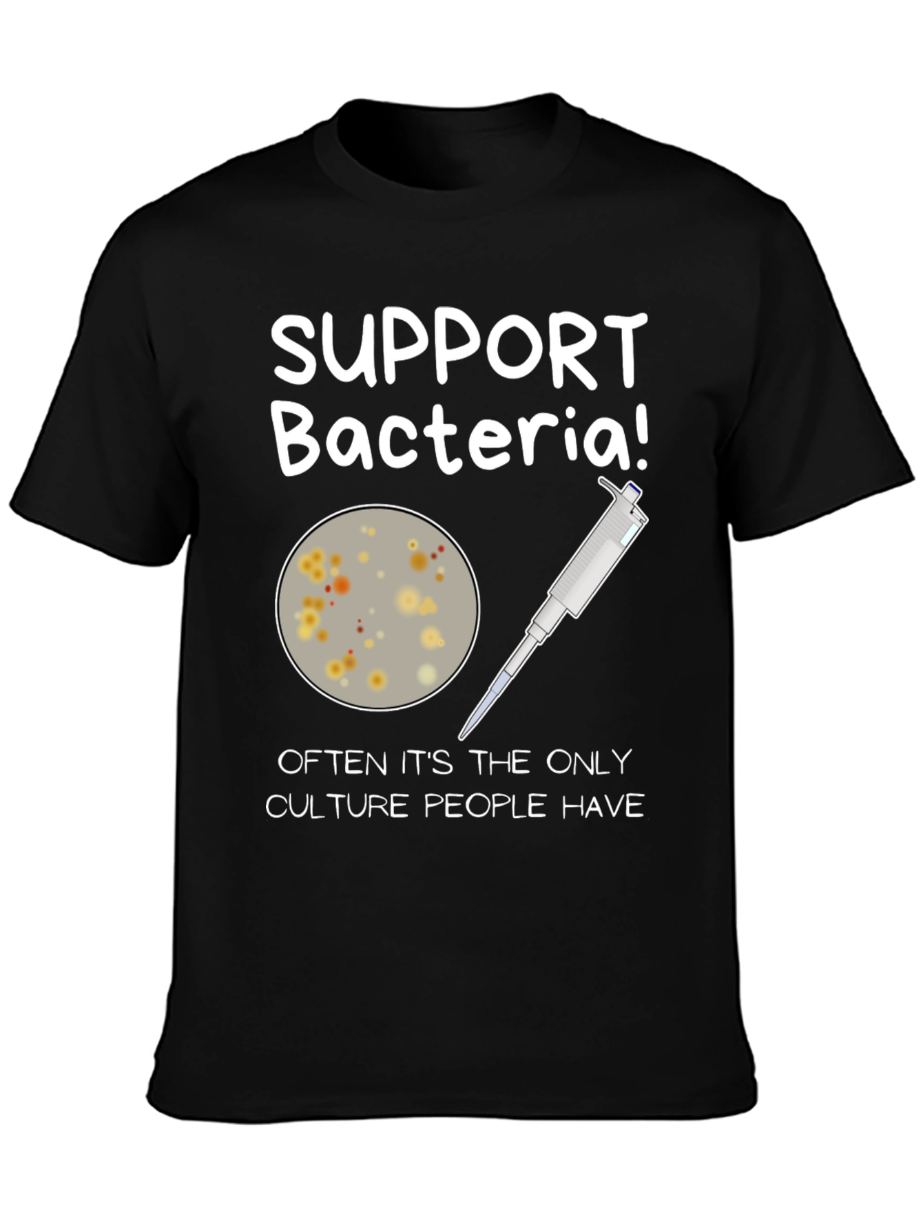 Support Bacteria T-Shirt - Funny Science Humor
