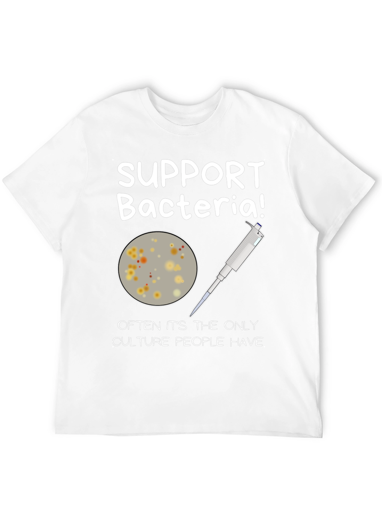 Support Bacteria T-Shirt - Funny Science Humor