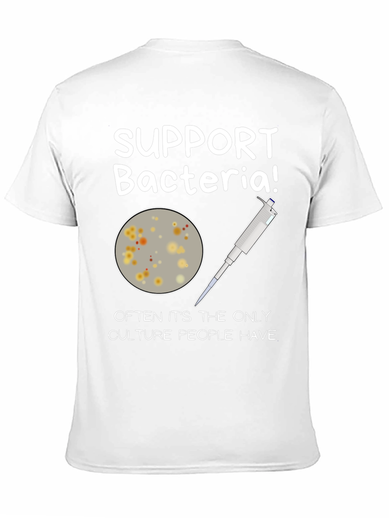 Support Bacteria T-Shirt - Funny Science Humor