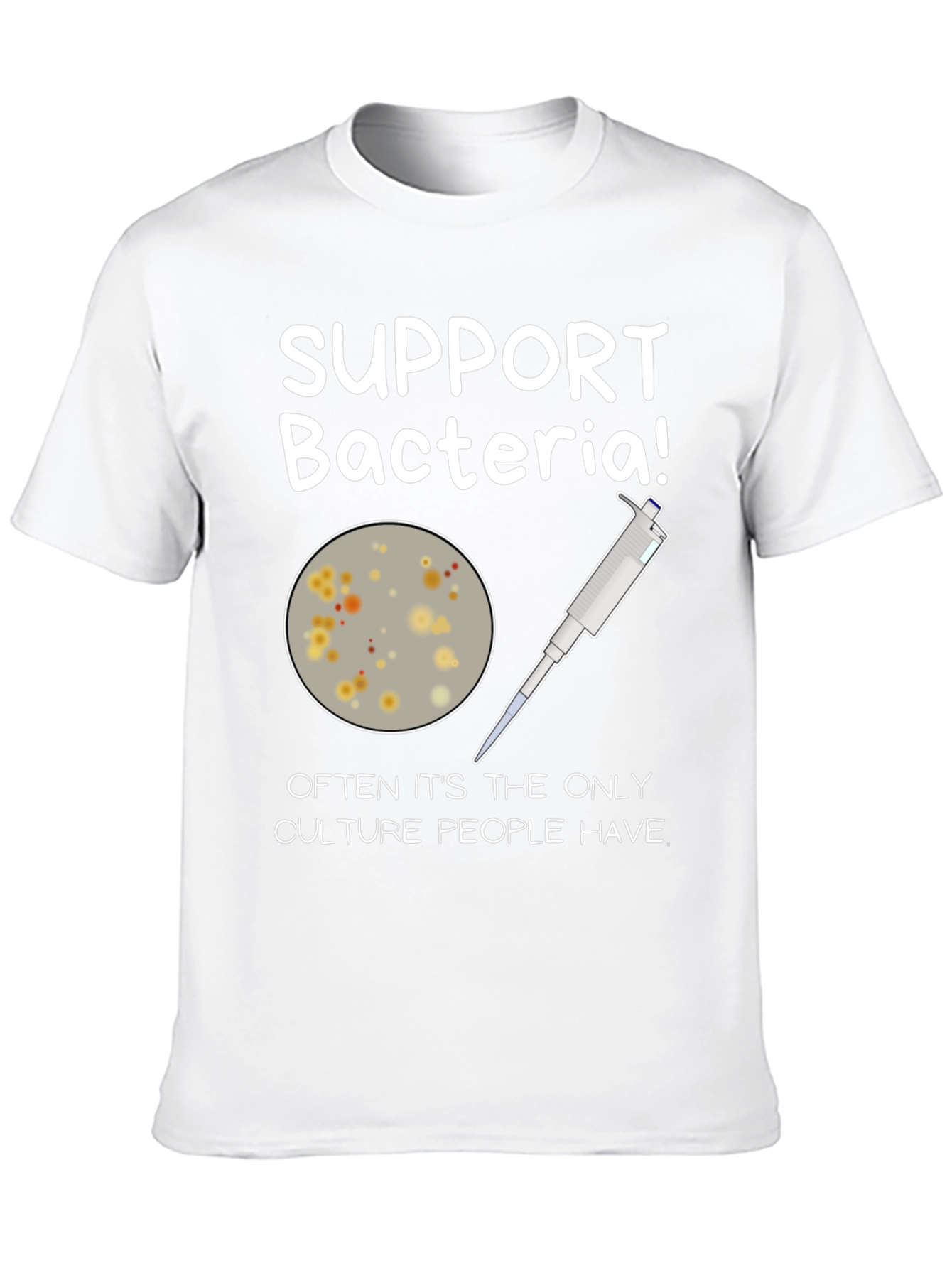 Support Bacteria T-Shirt - Funny Science Humor