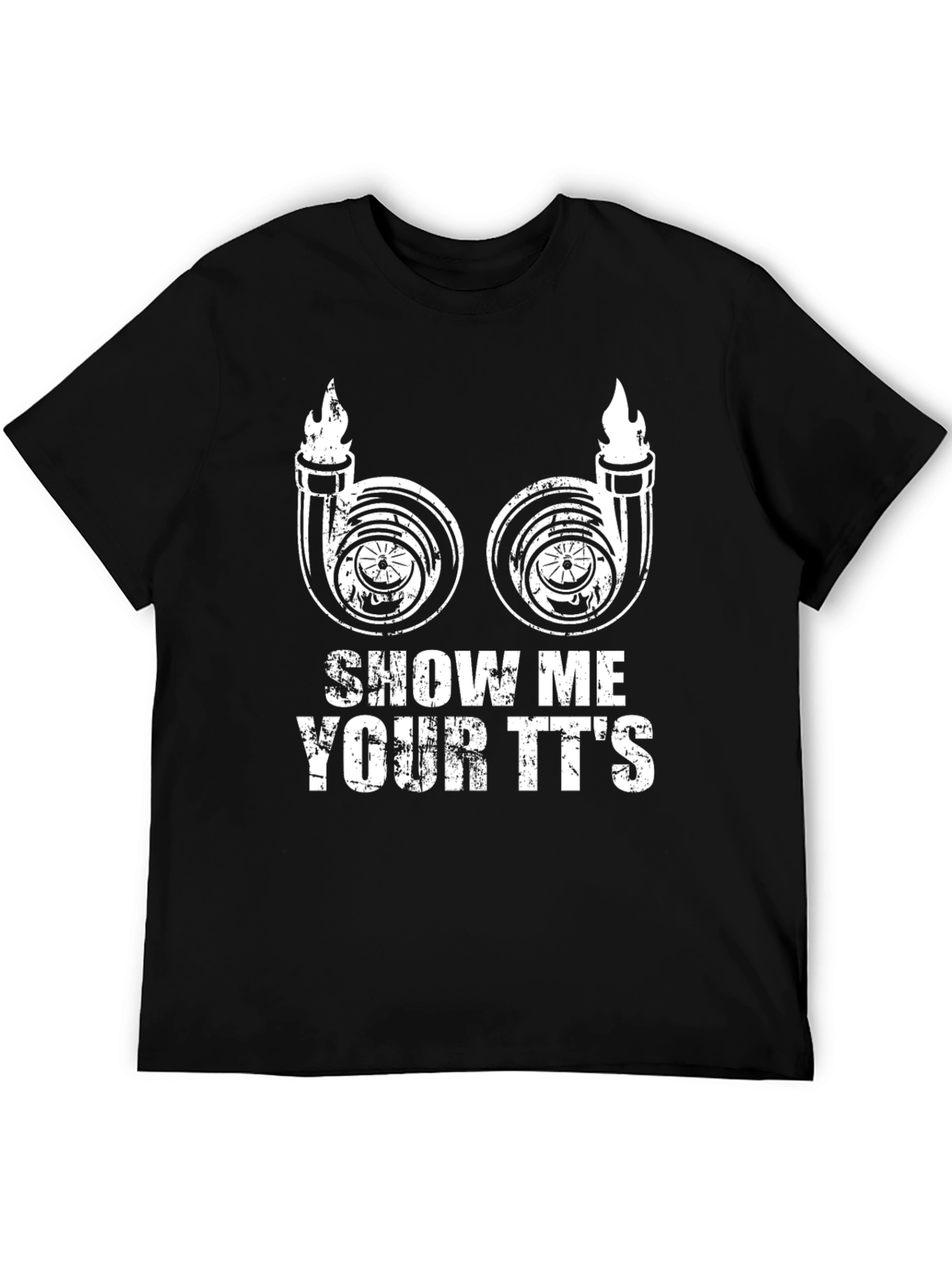 Show Me Your TTs T-Shirt Turbo Funny Car
