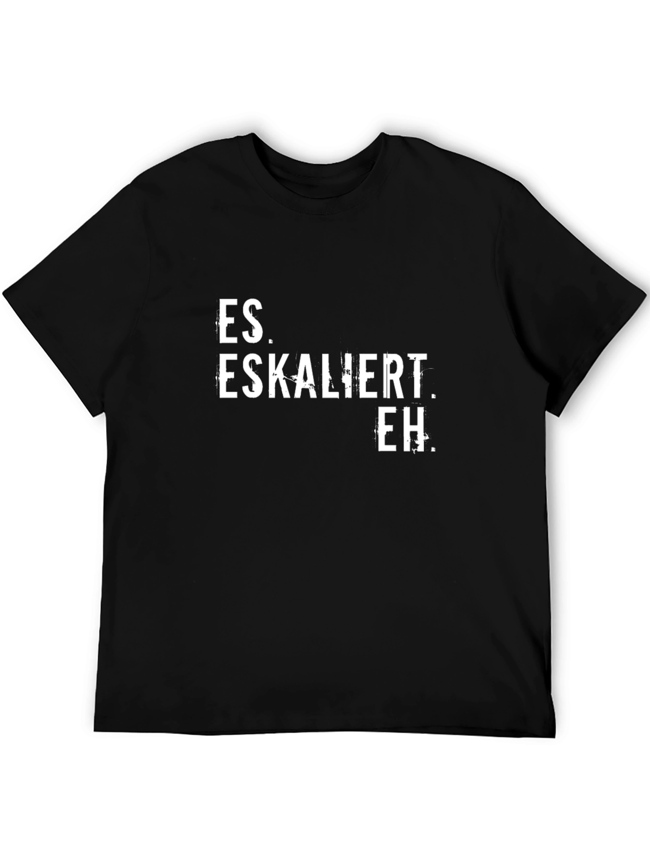 Es Eskaliert Eh T-Shirt