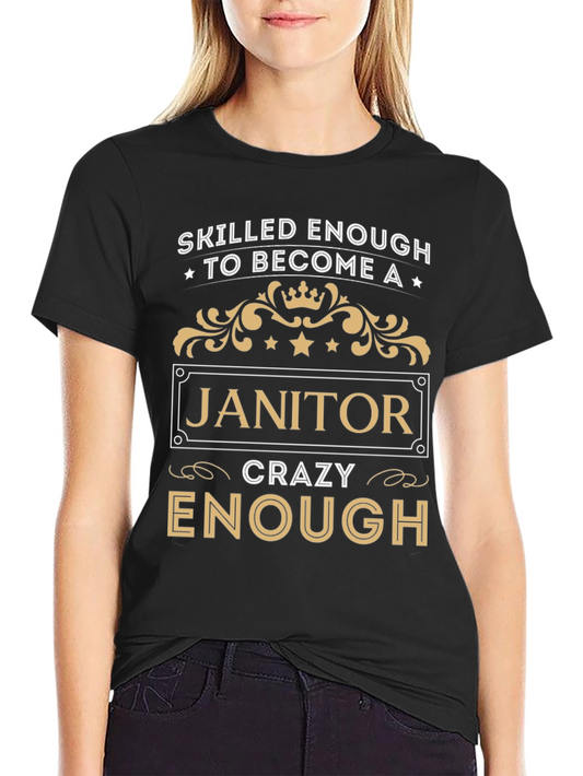 Skilled Enough Janitor T-Shirt - Crazy Enough