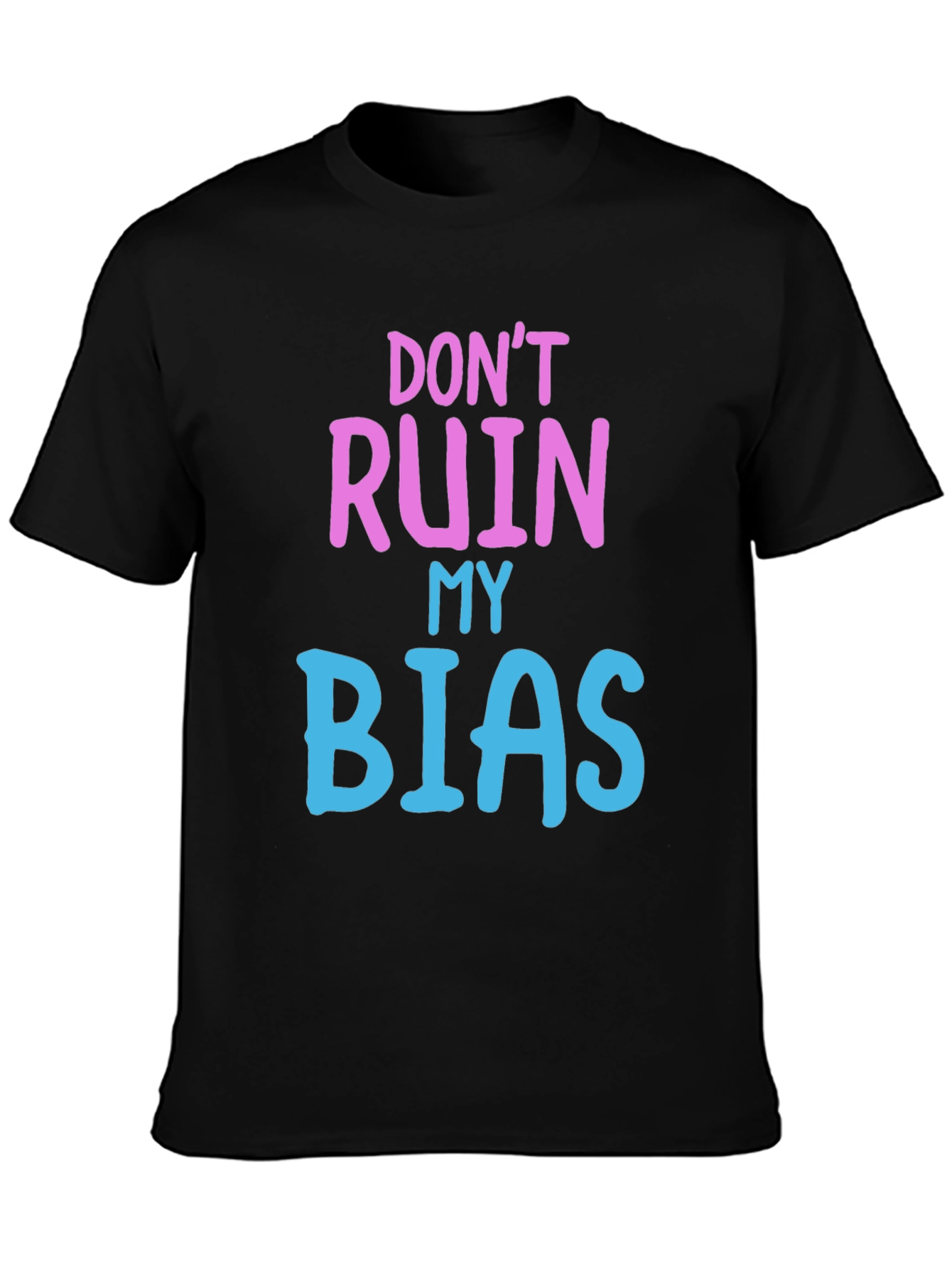 Dont Ruin My Bias T-Shirt - Novelty Graphic Tee