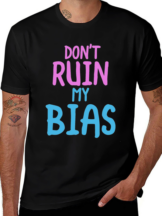 Dont Ruin My Bias T-Shirt - Novelty Graphic Tee