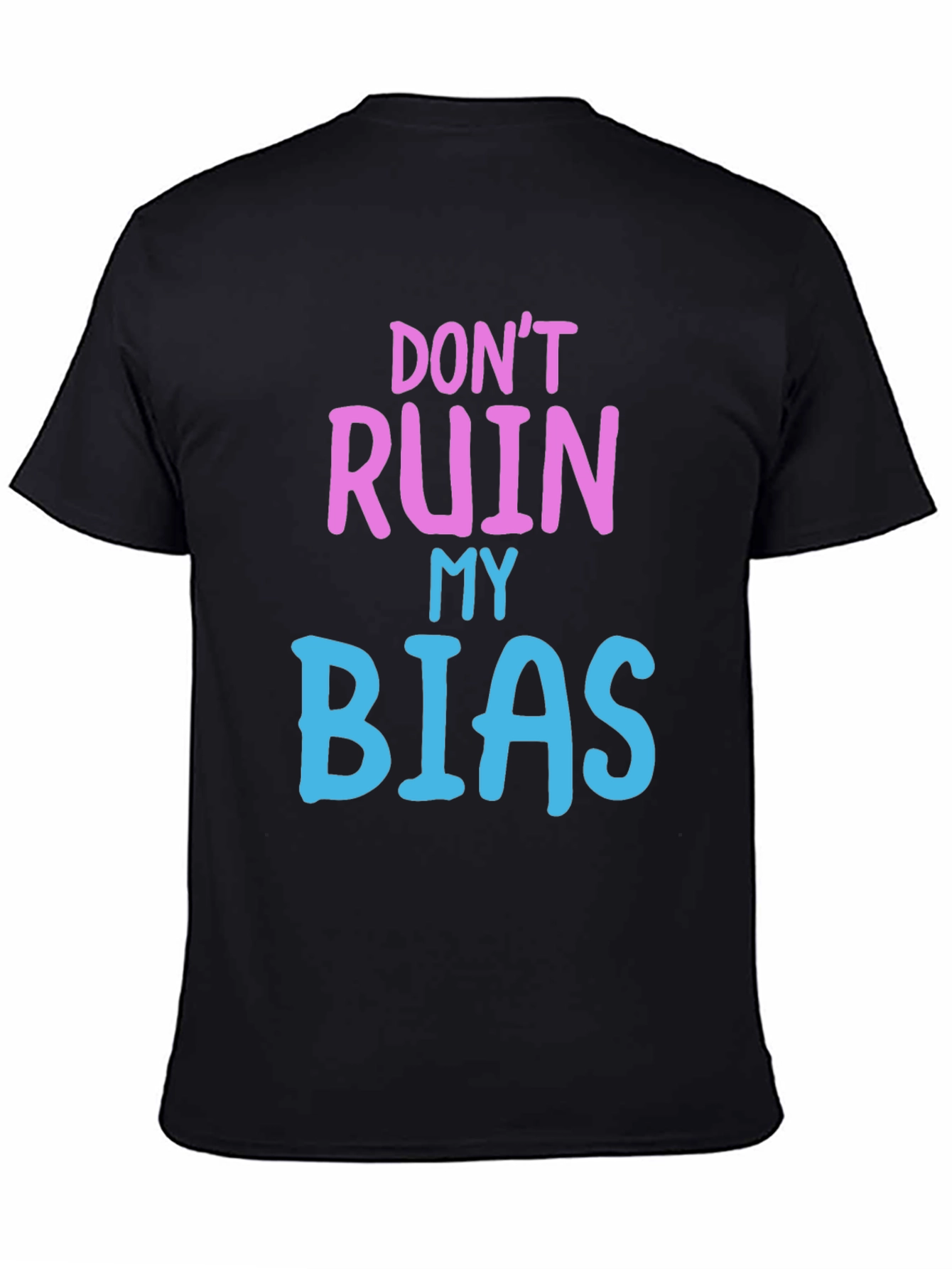 Dont Ruin My Bias T-Shirt - Novelty Graphic Tee