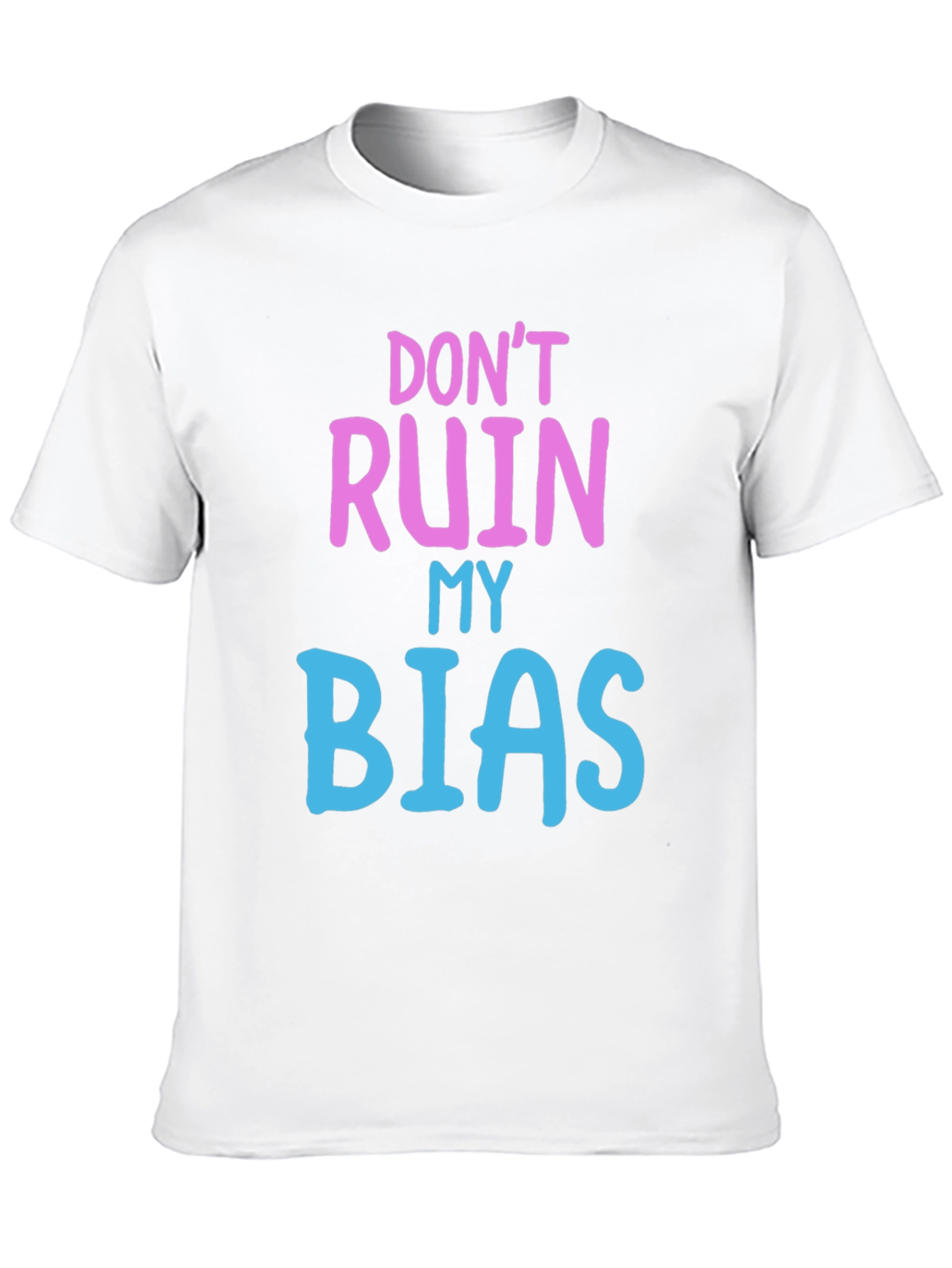 Dont Ruin My Bias T-Shirt - Novelty Graphic Tee