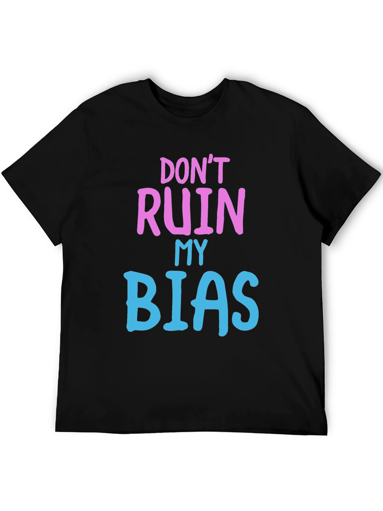 Dont Ruin My Bias T-Shirt - Novelty Graphic Tee