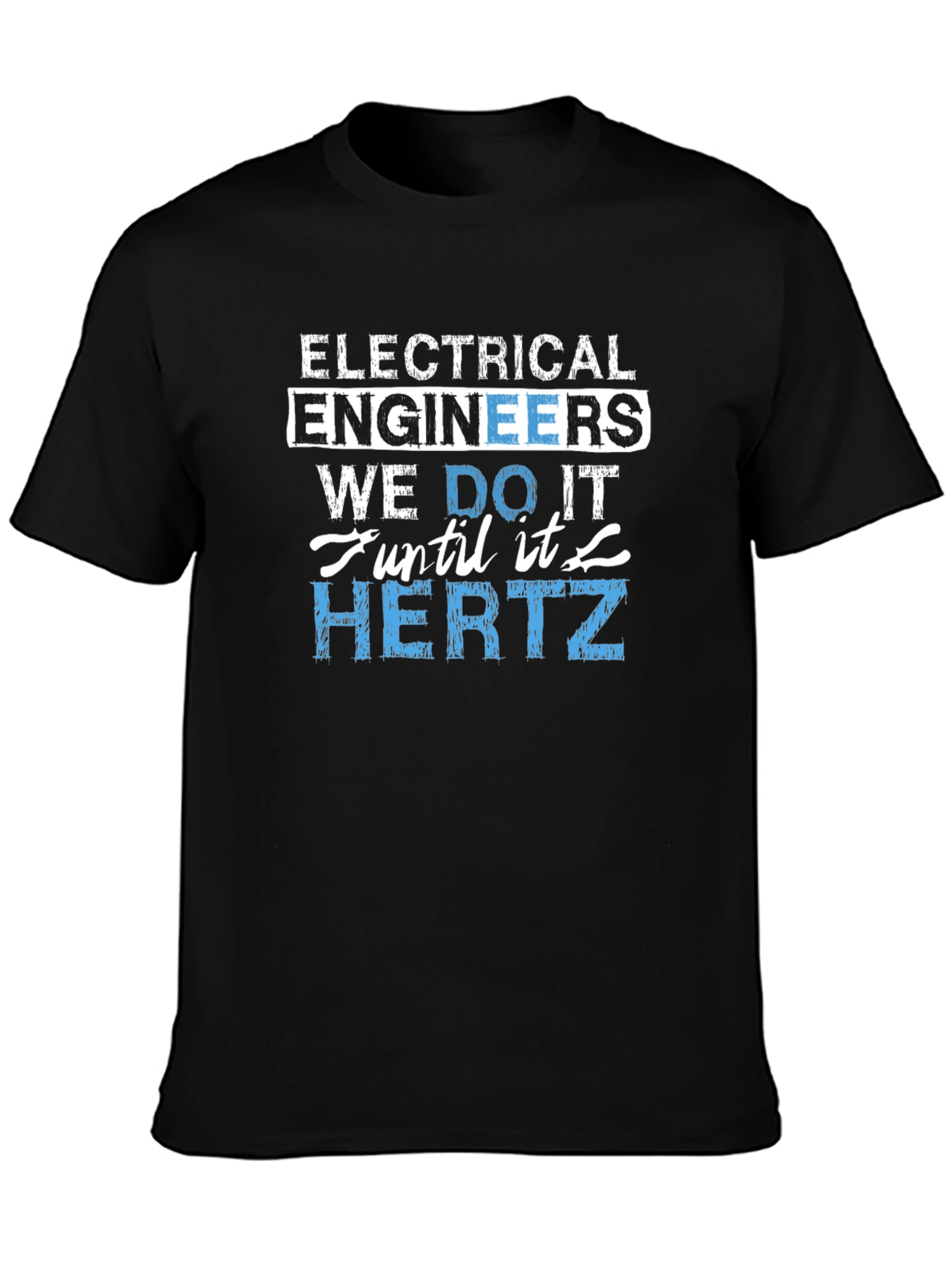 Electrical Engineer We Do It Until It Hertz T-Shirt