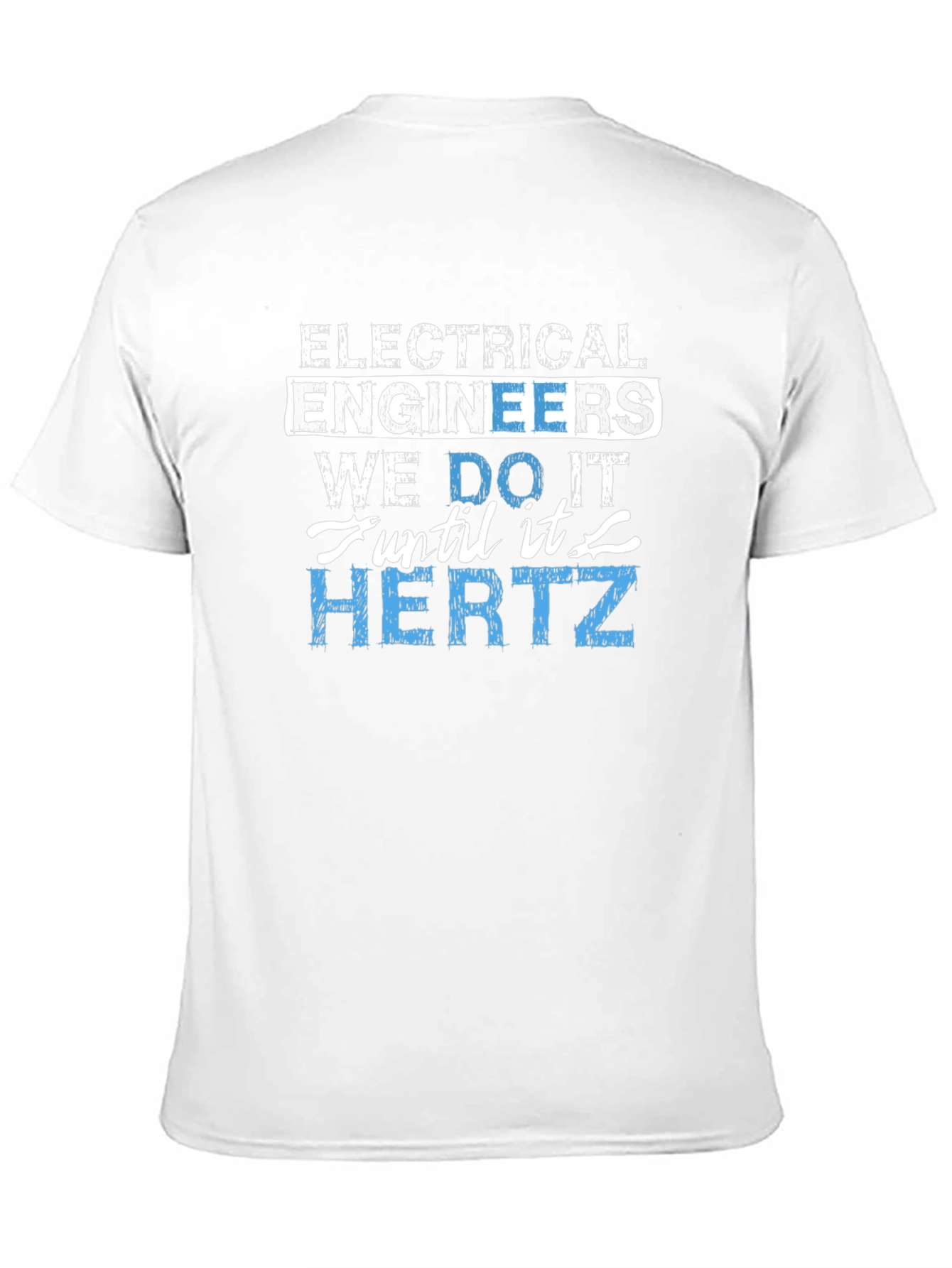 Electrical Engineer We Do It Until It Hertz T-Shirt