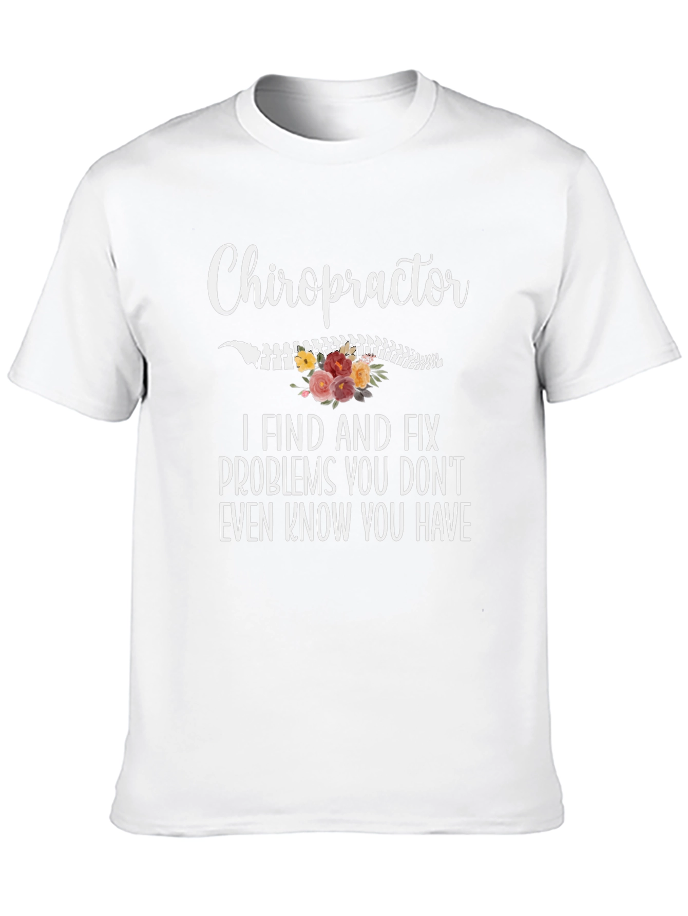 Chiropractor T-Shirt: I Find and Fix Problems