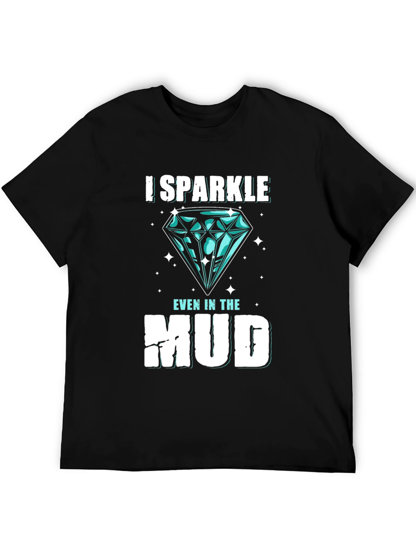 I Sparkle Even in the Mud Graphic Tee