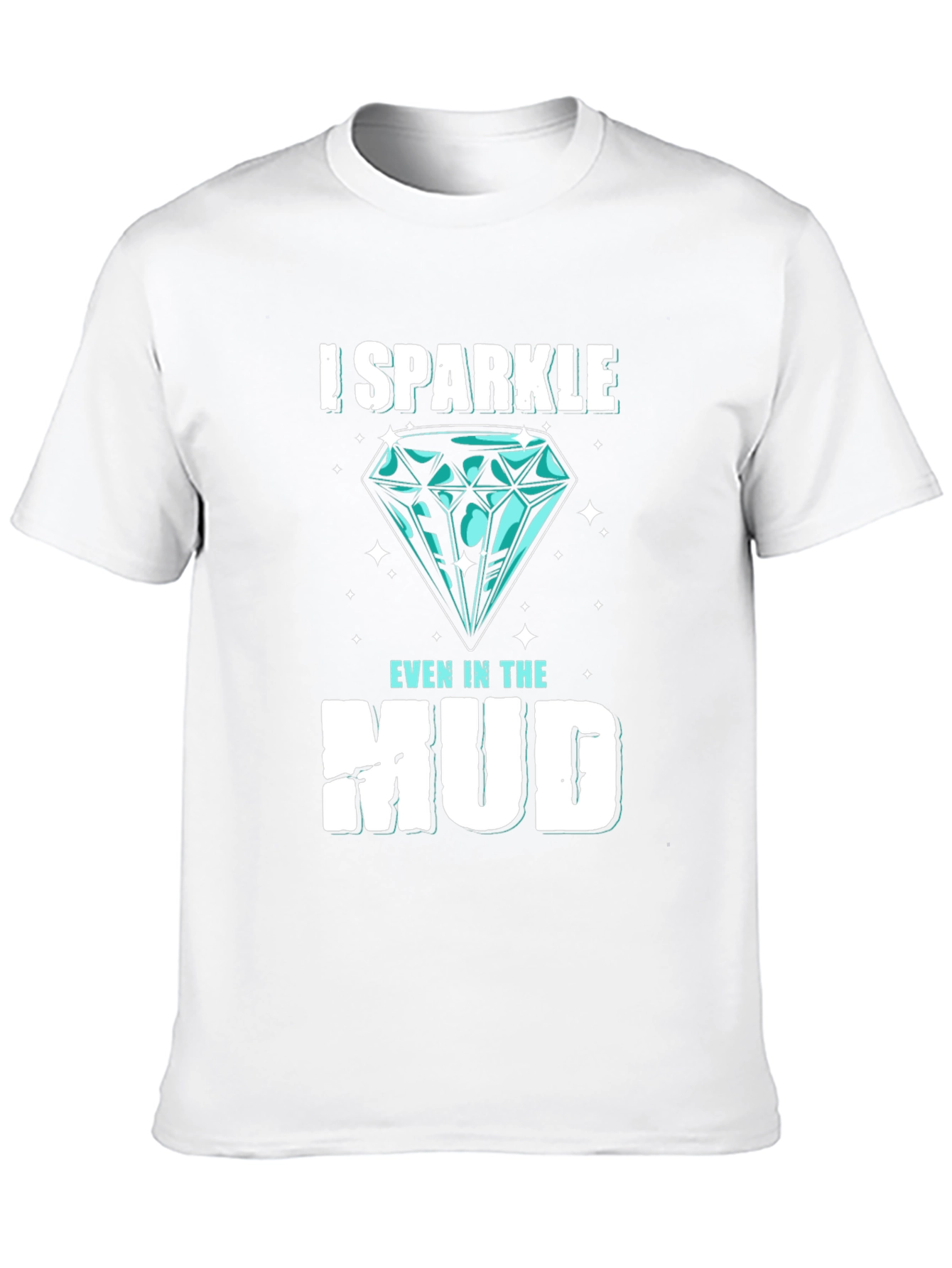 I Sparkle Even in the Mud Graphic Tee