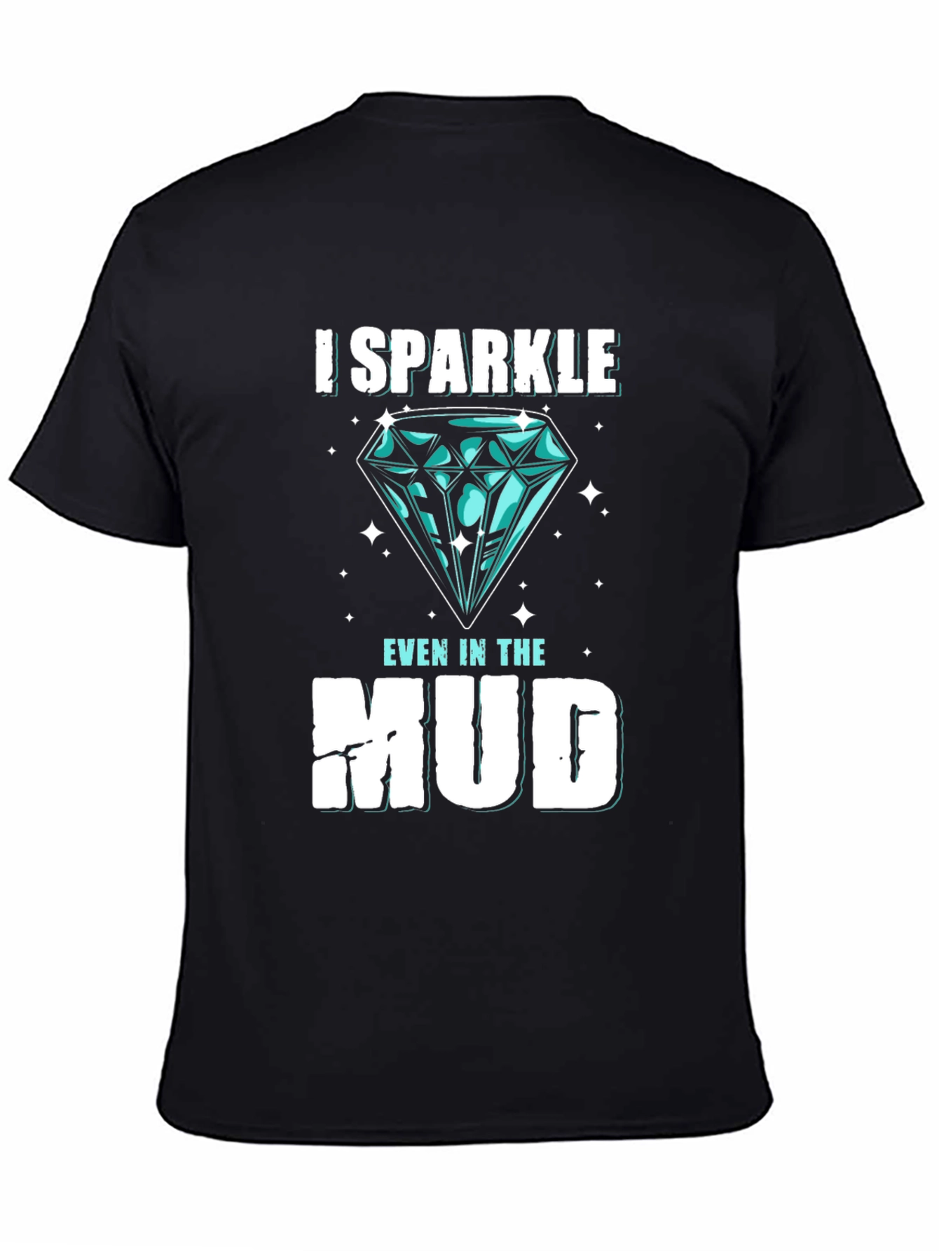 I Sparkle Even in the Mud Graphic Tee