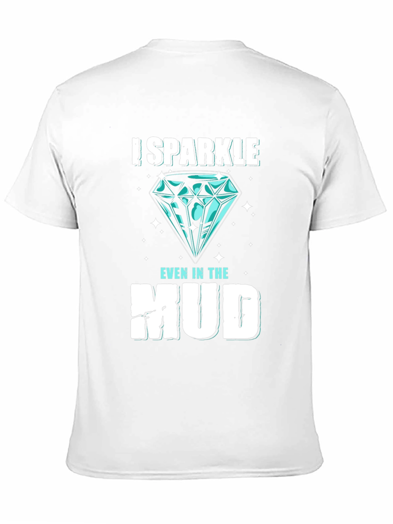 I Sparkle Even in the Mud Graphic Tee
