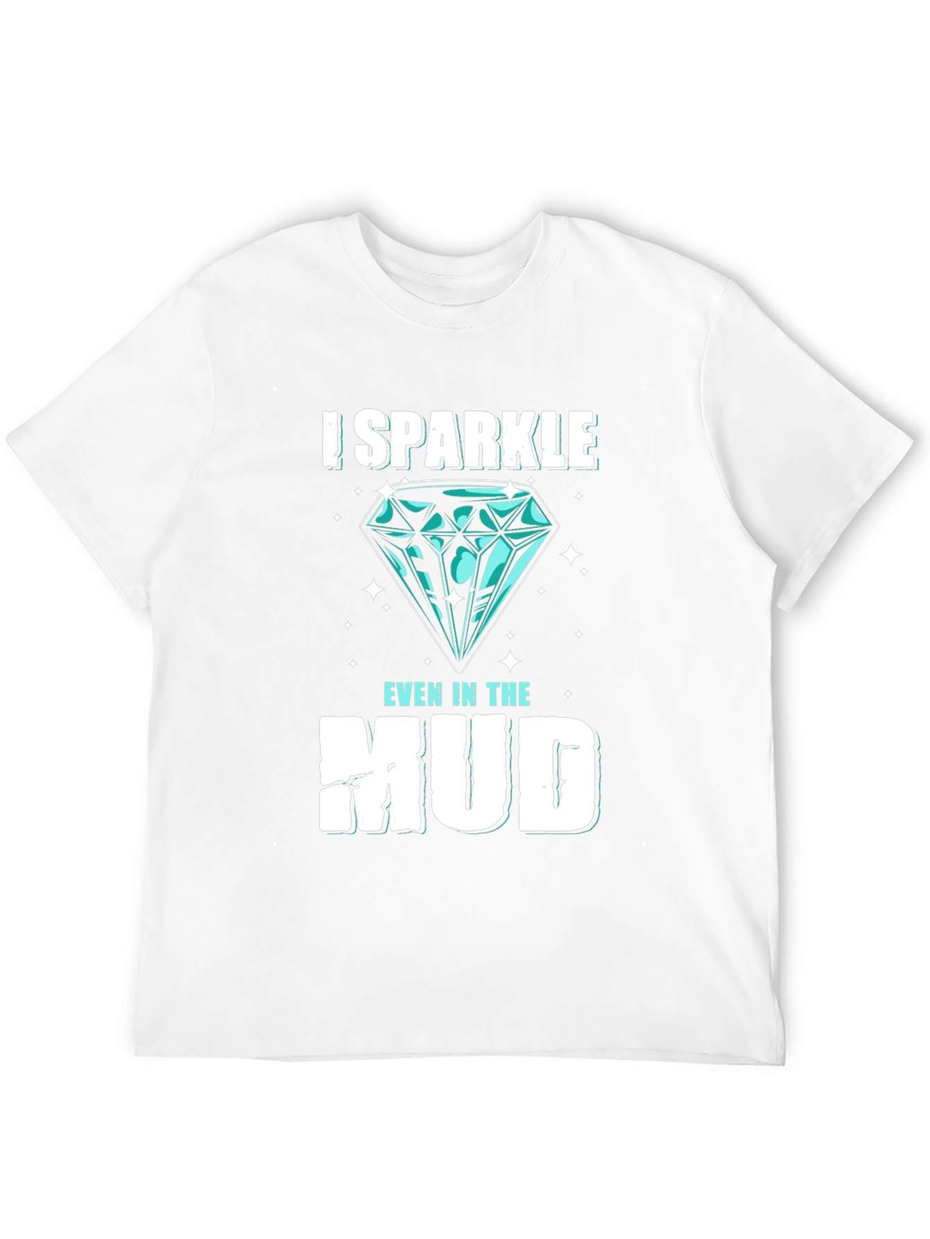 I Sparkle Even in the Mud Graphic Tee
