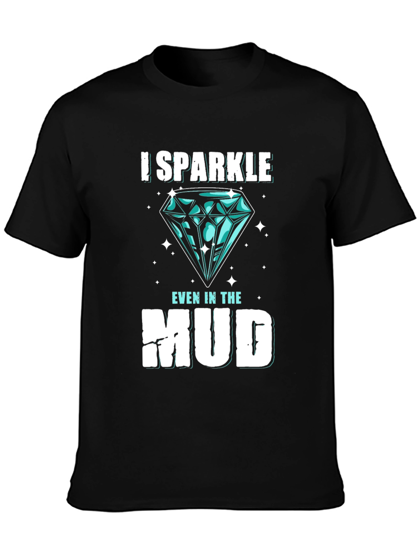 I Sparkle Even in the Mud Graphic Tee