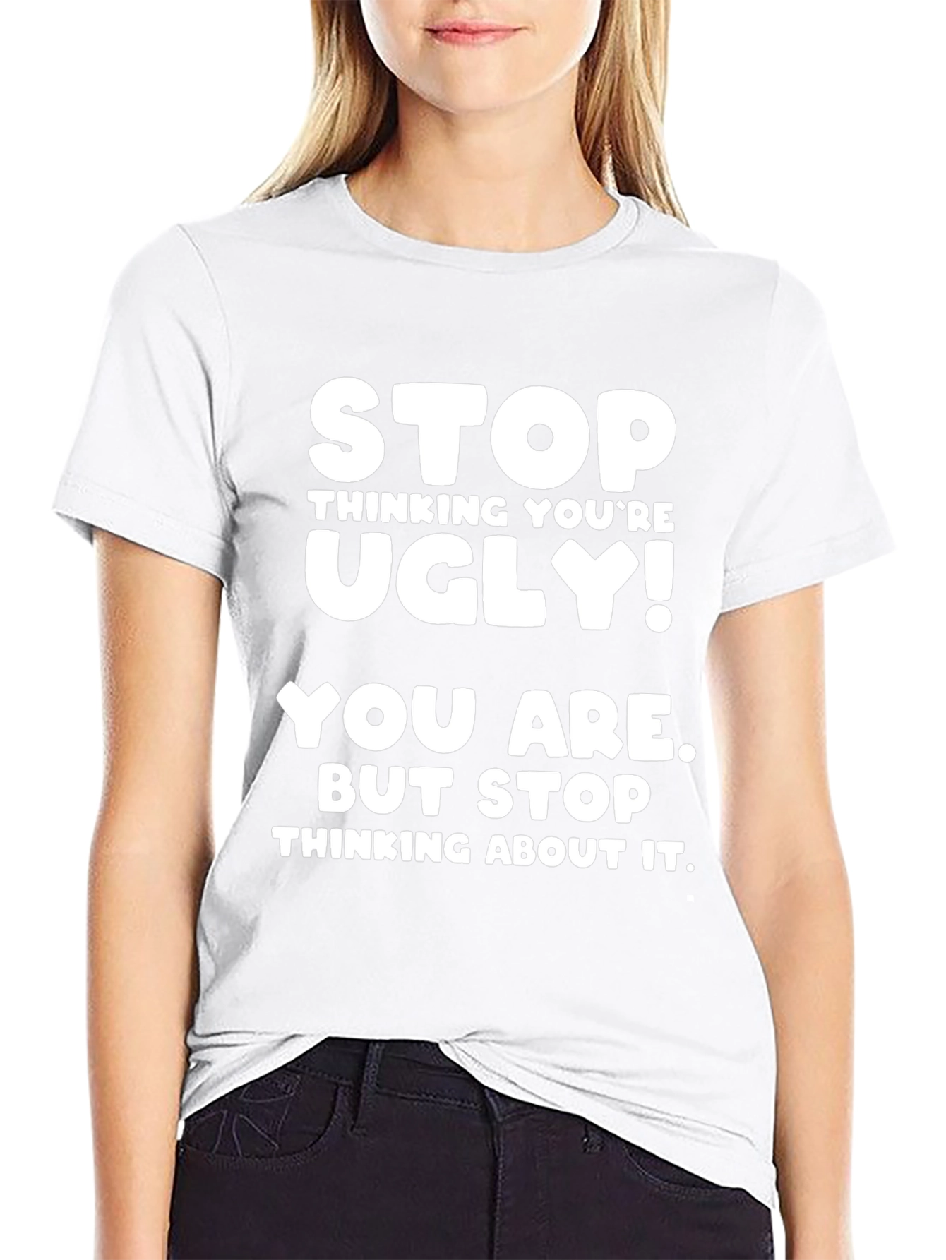 Funny Graphic Tee - Stop Thinking Youre Ugly!