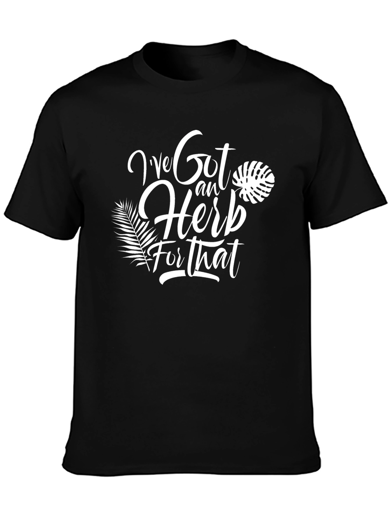 Ive Got an Herb for That T-Shirt
