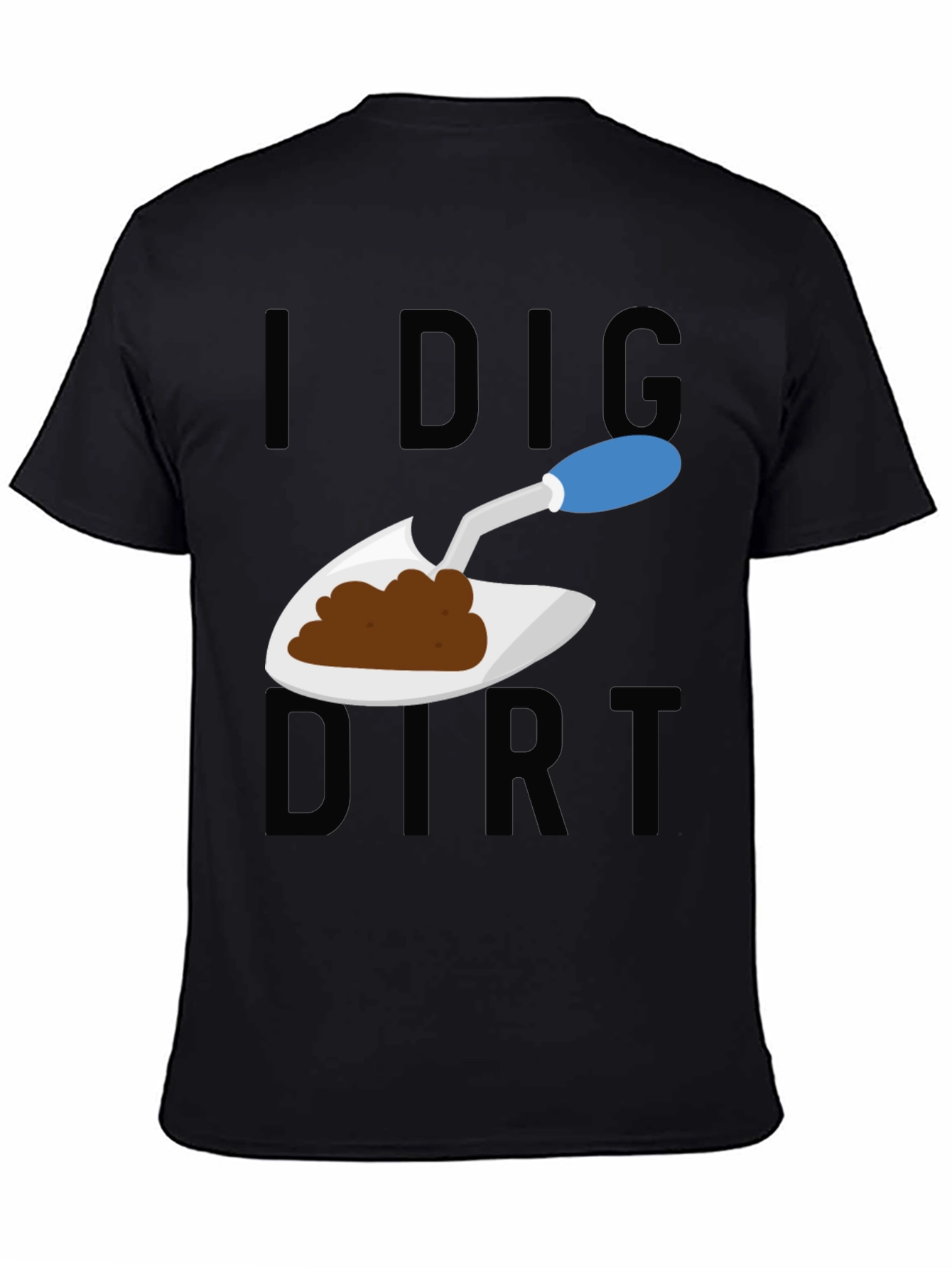 I Dig Dirt T-Shirt - Gardeners Humor Tee