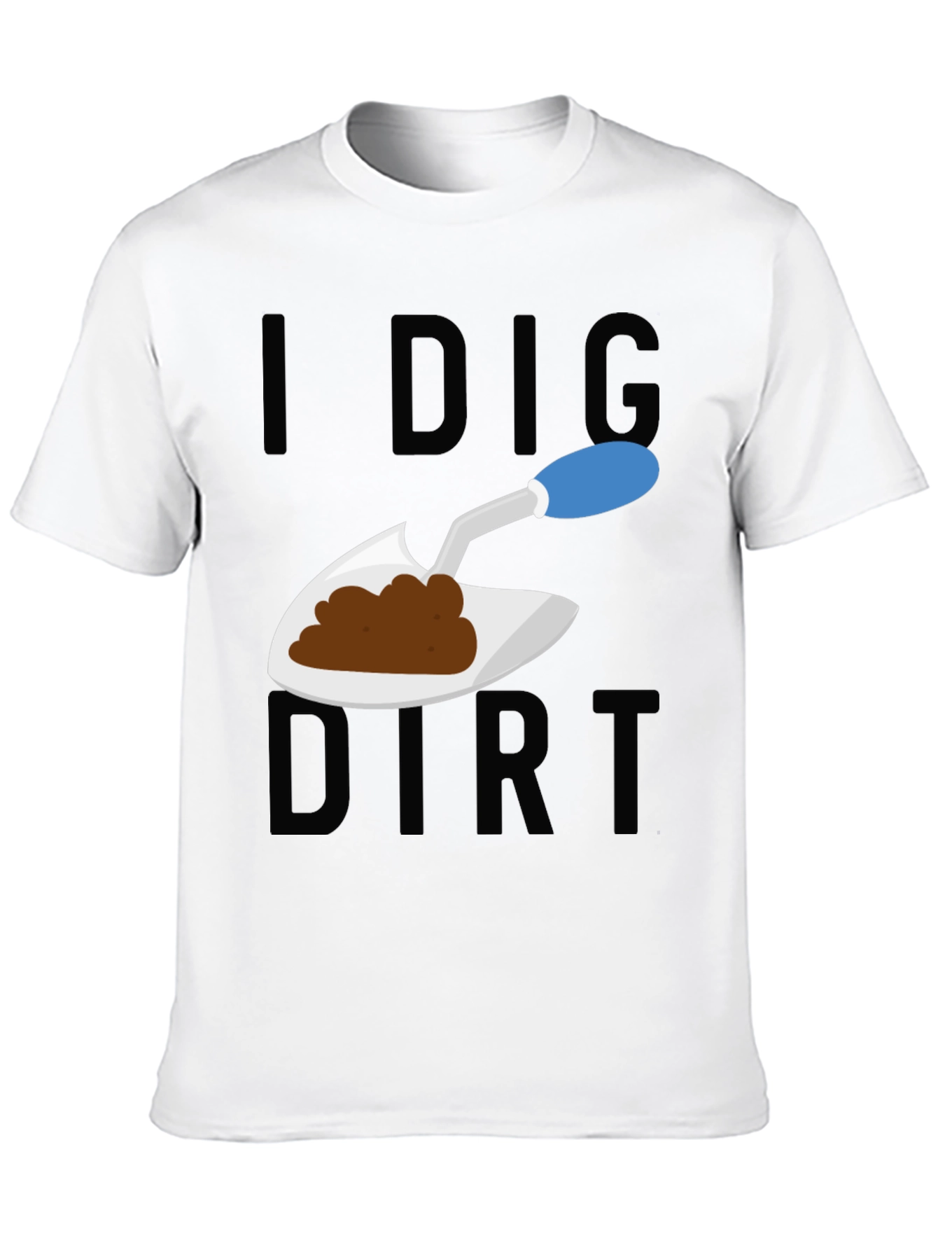 I Dig Dirt T-Shirt - Gardeners Humor Tee