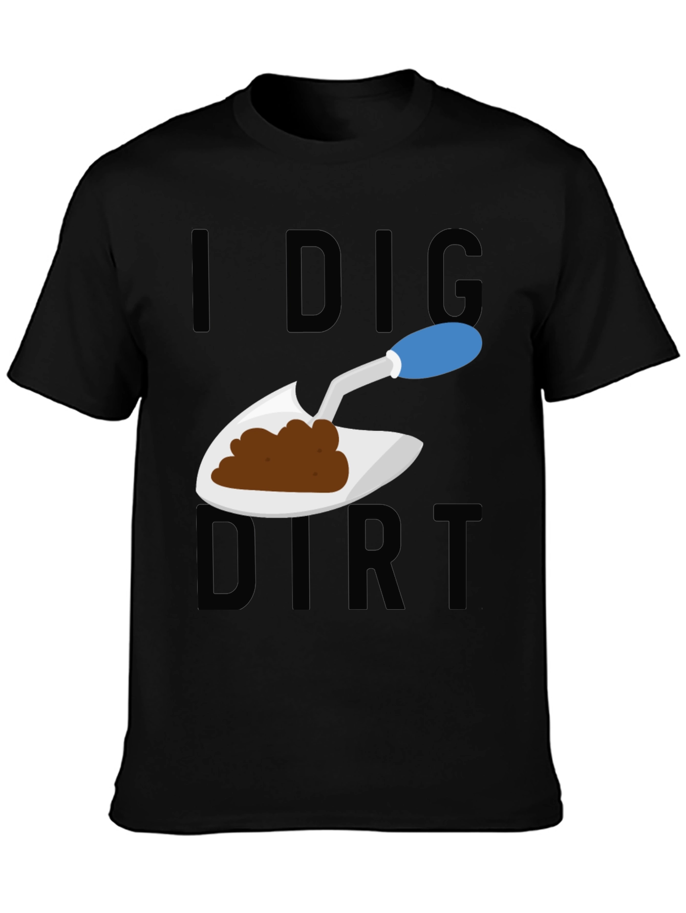 I Dig Dirt T-Shirt - Gardeners Humor Tee
