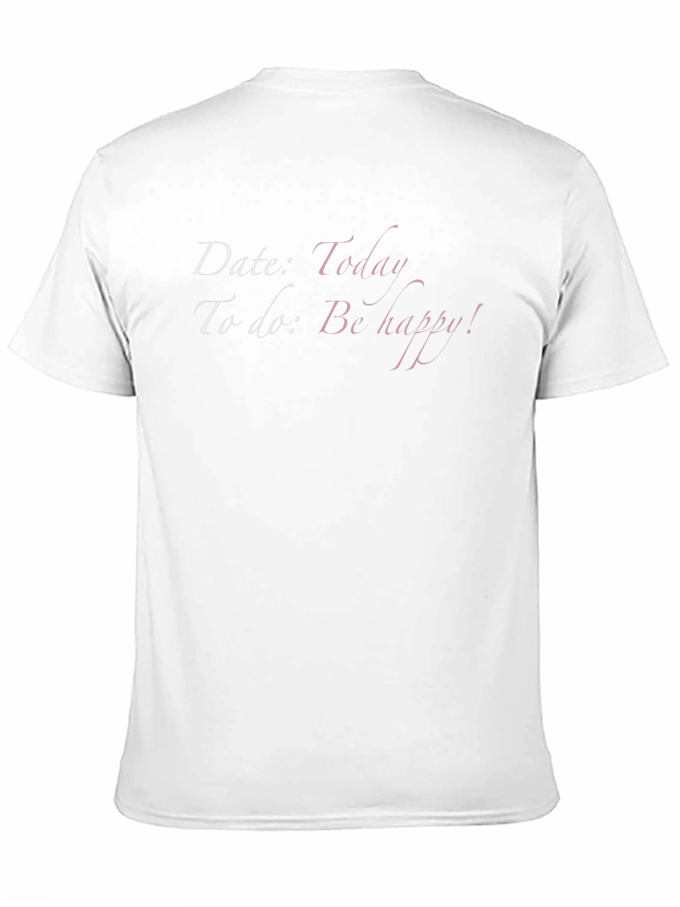 Date Today T-Shirt - Be Happy Graphic Tee