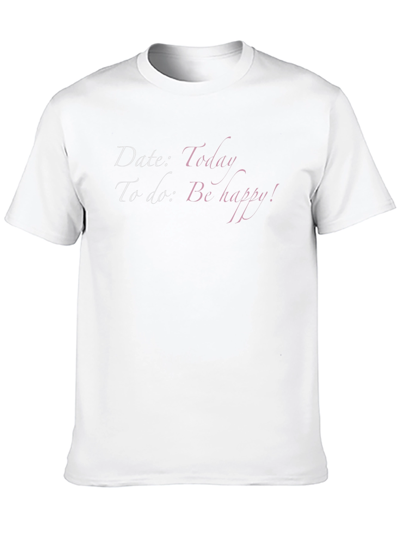 Date Today T-Shirt - Be Happy Graphic Tee