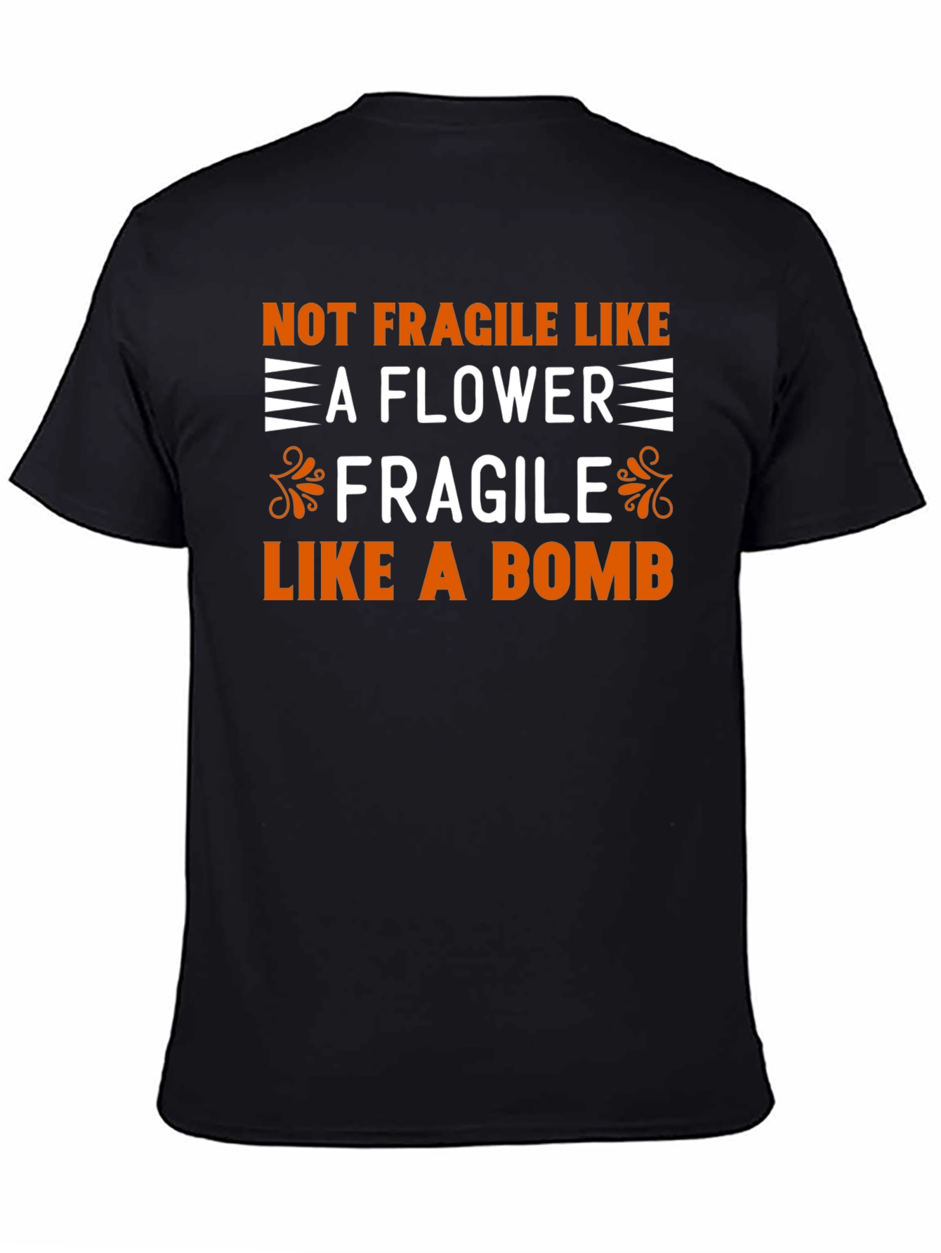 Not Fragile Like a Flower T-Shirt