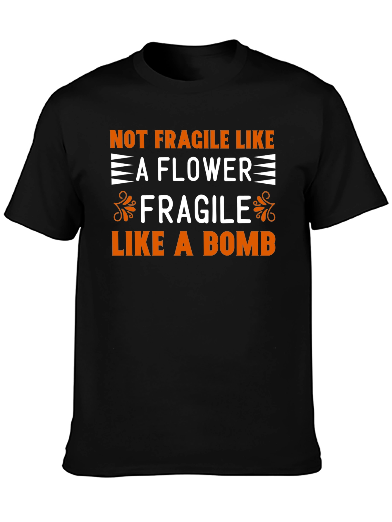 Not Fragile Like a Flower T-Shirt