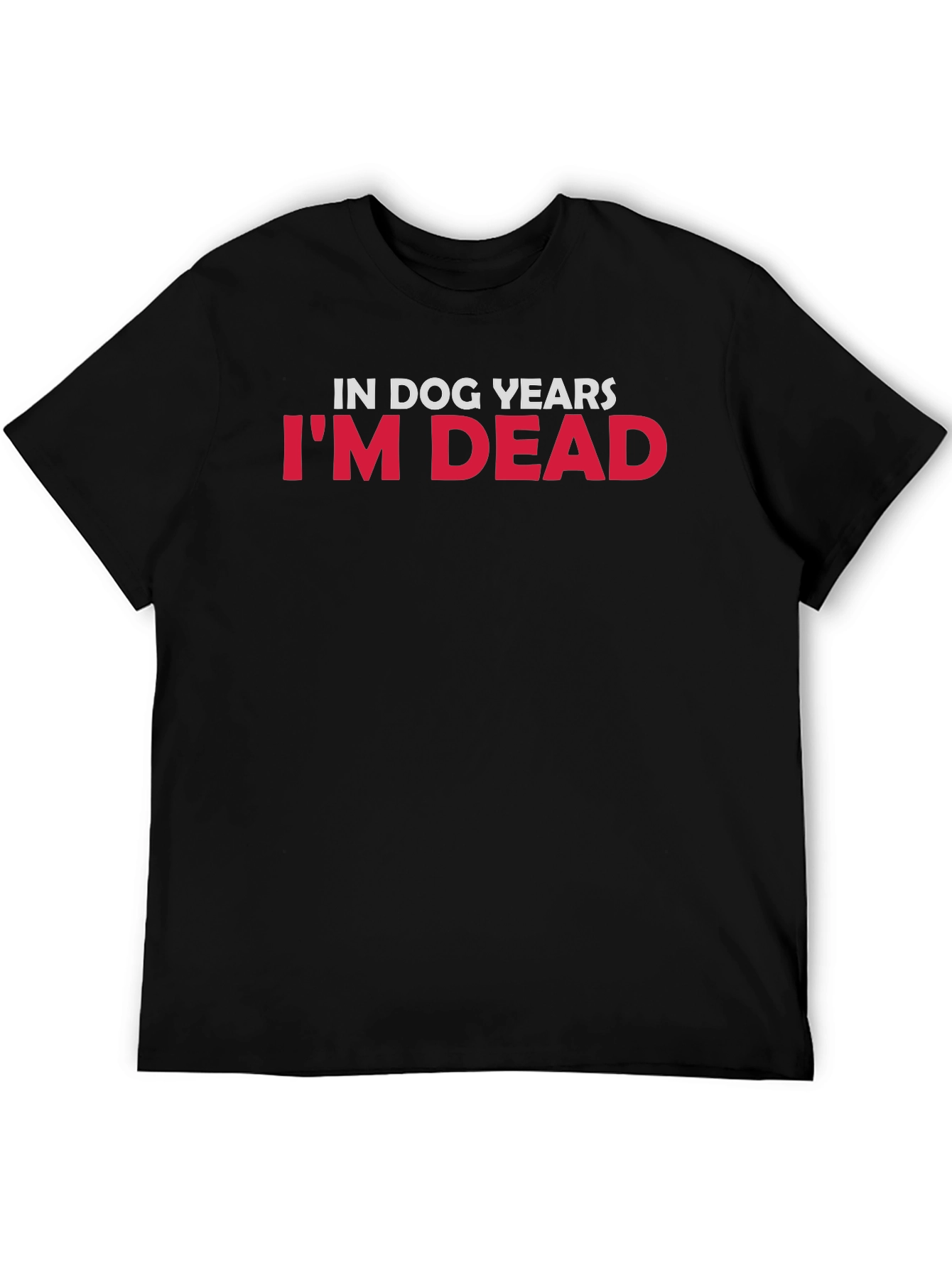 In Dog Years Im Dead Graphic Tee