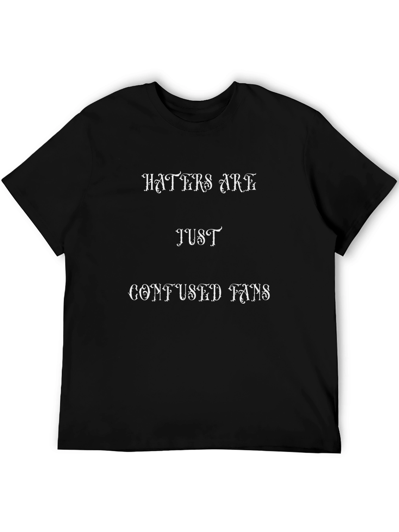 Haters Are Just Confused Fans Graphic Tee
