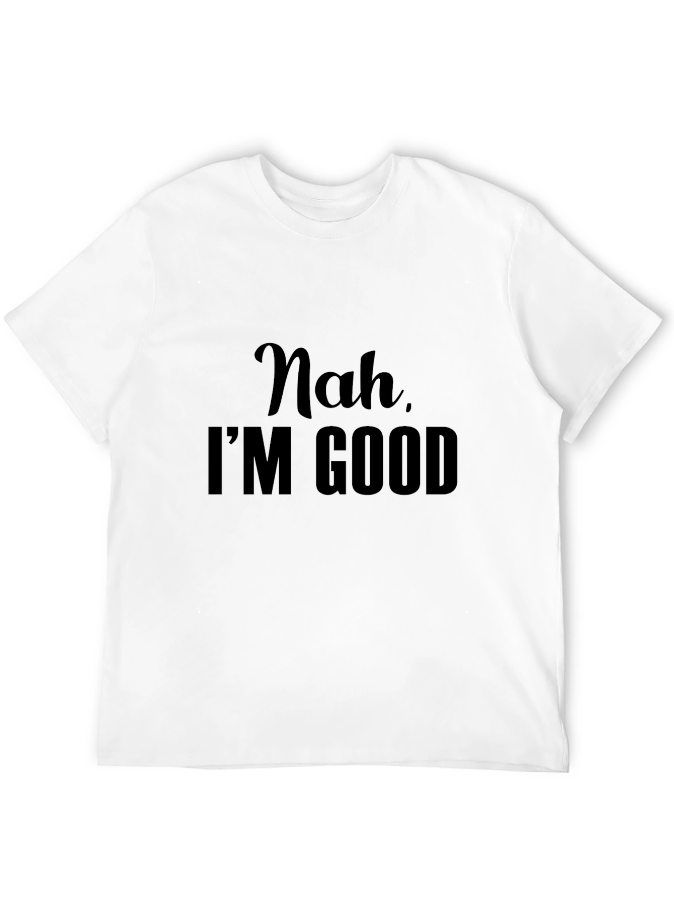 Nah Im Good - Graphic Tee