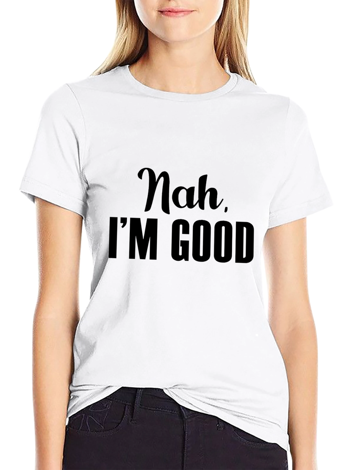 Nah Im Good - Graphic Tee