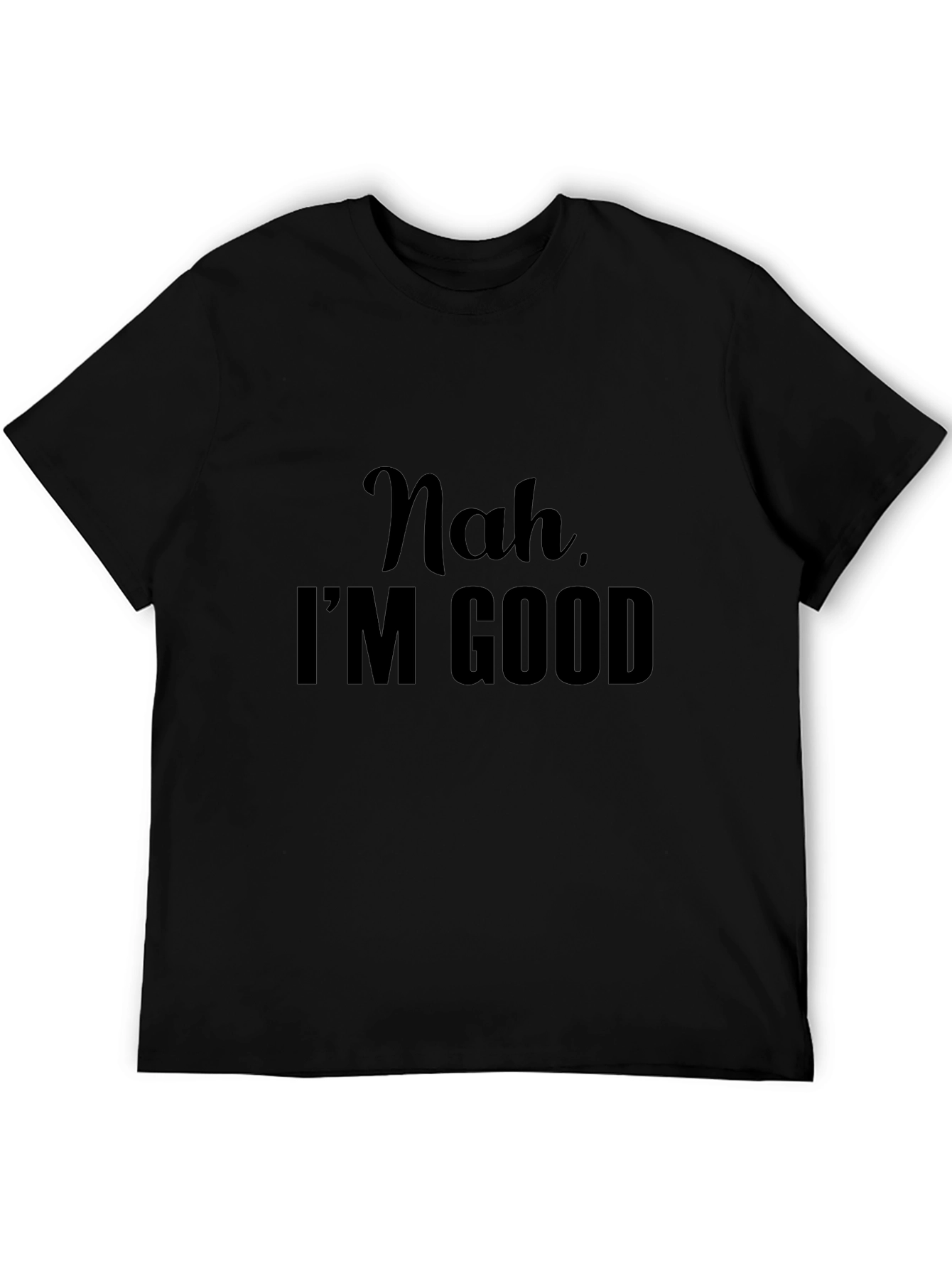 Nah Im Good - Graphic Tee