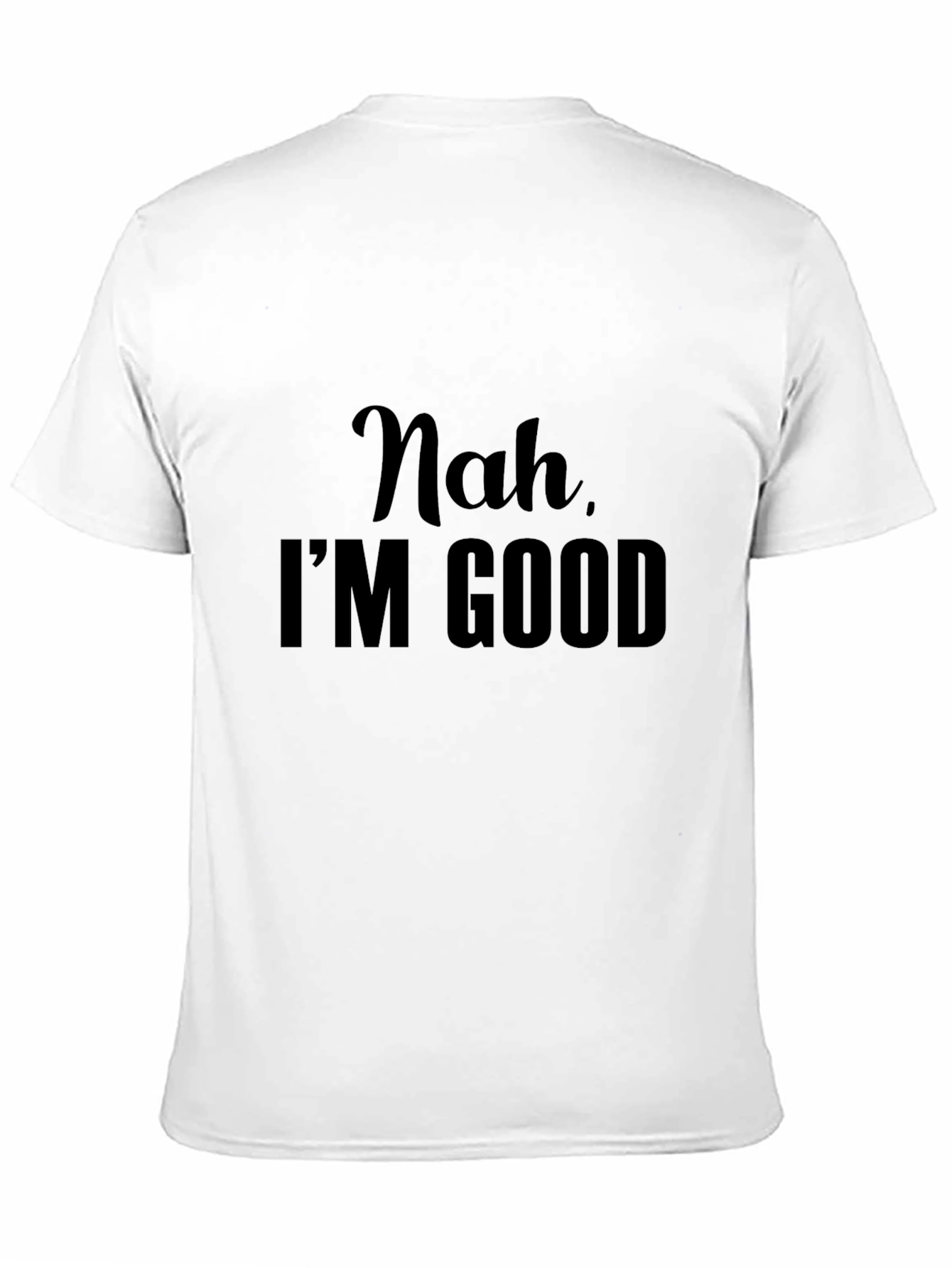Nah Im Good - Graphic Tee
