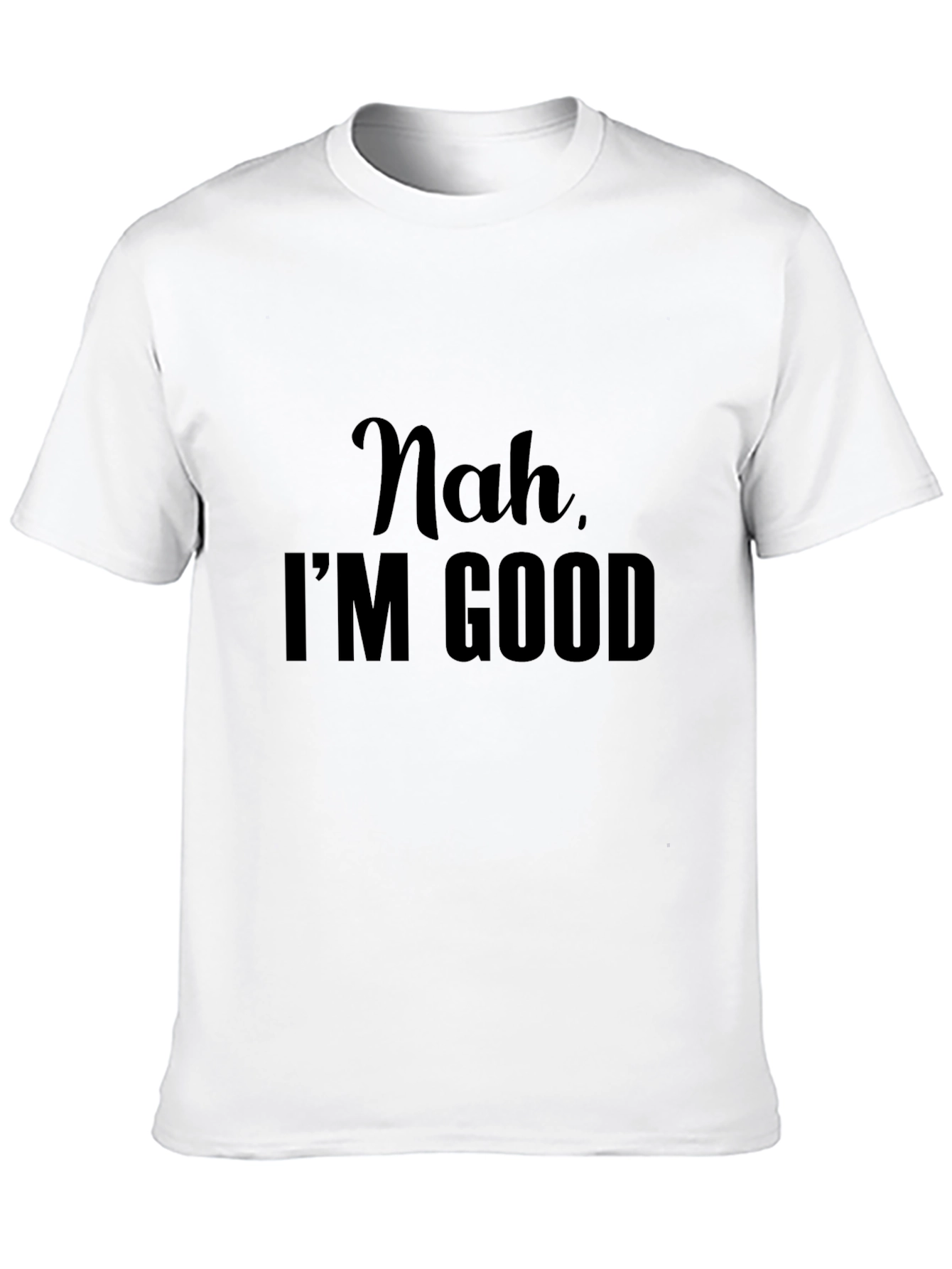 Nah Im Good - Graphic Tee