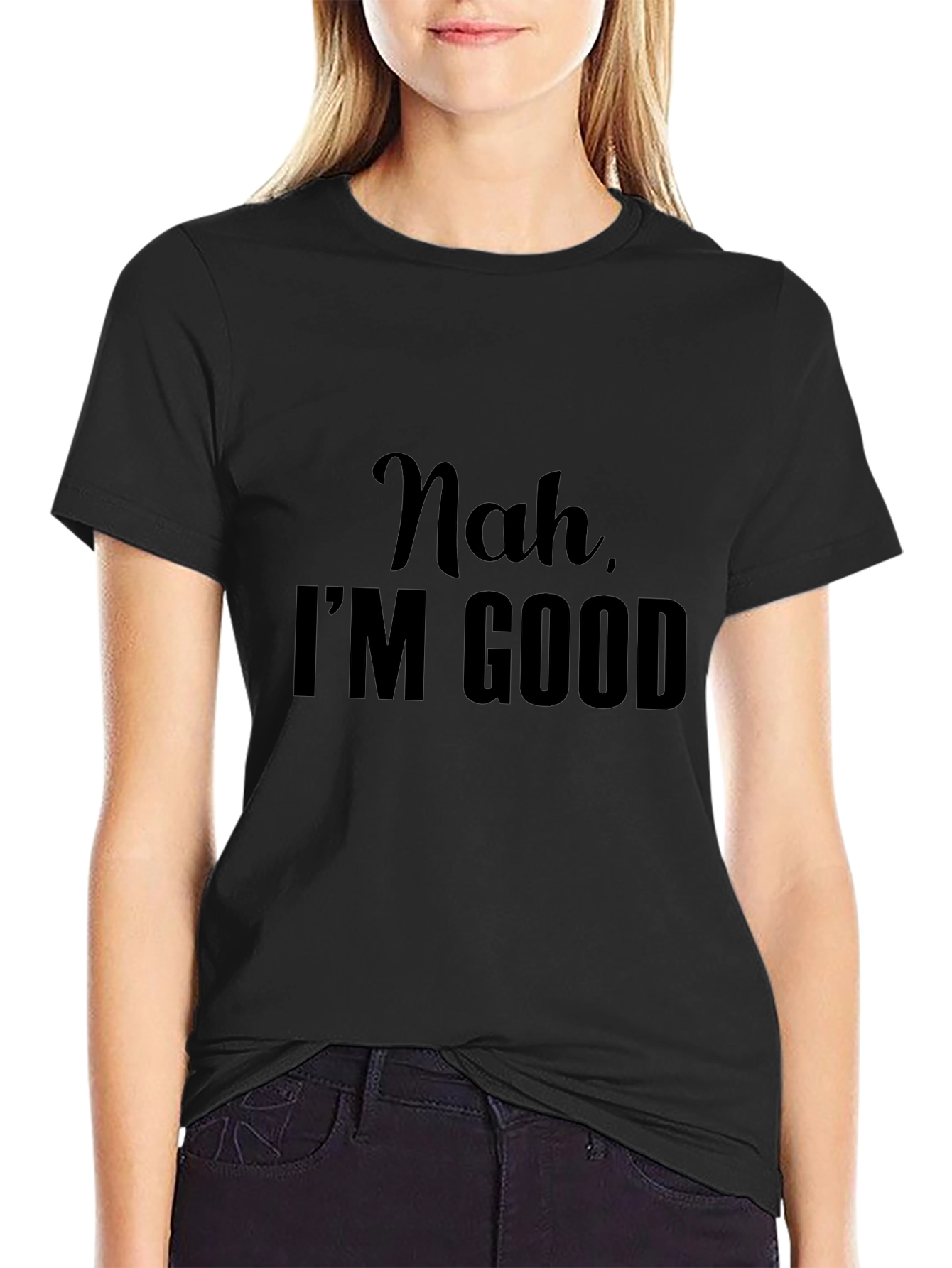 Nah Im Good - Graphic Tee