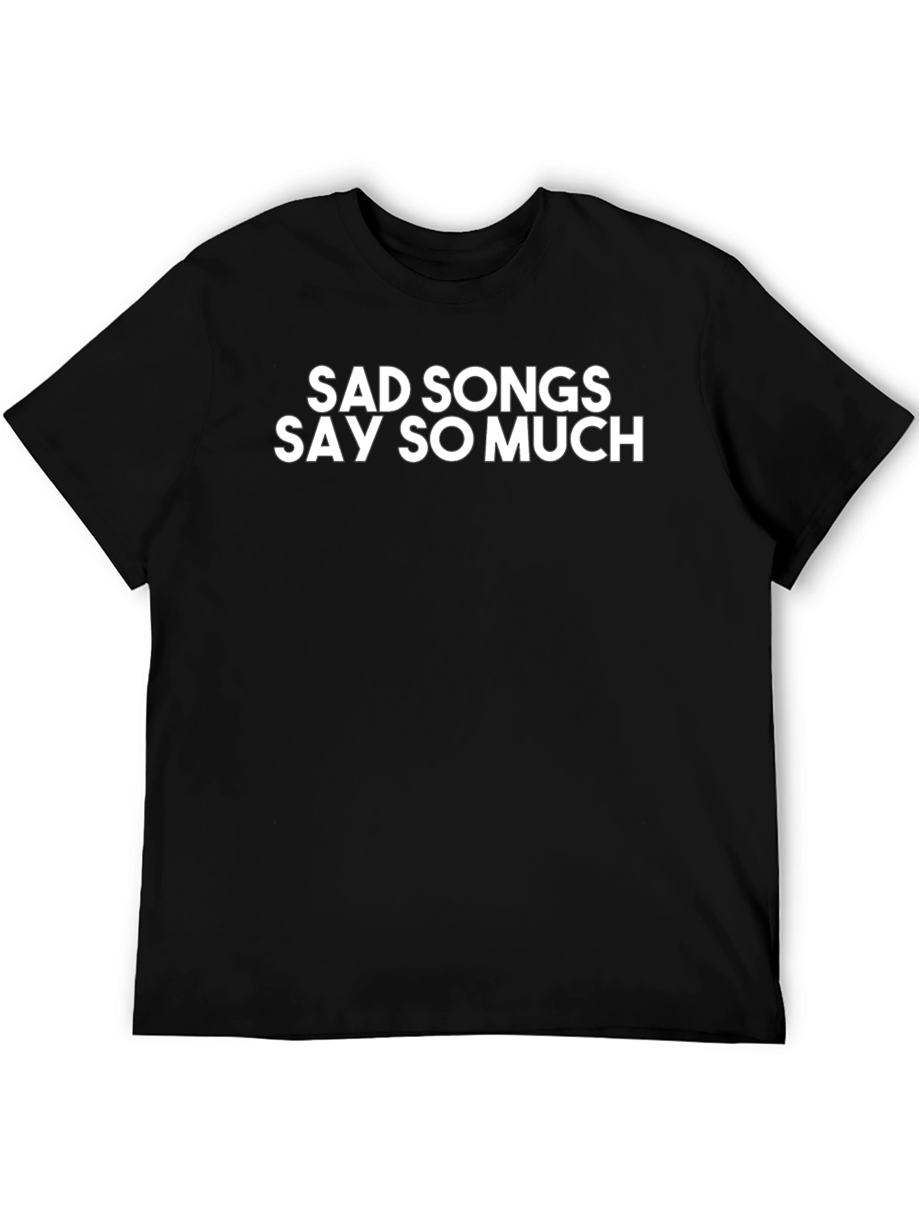 Sad Songs Say So Much Black T-Shirt