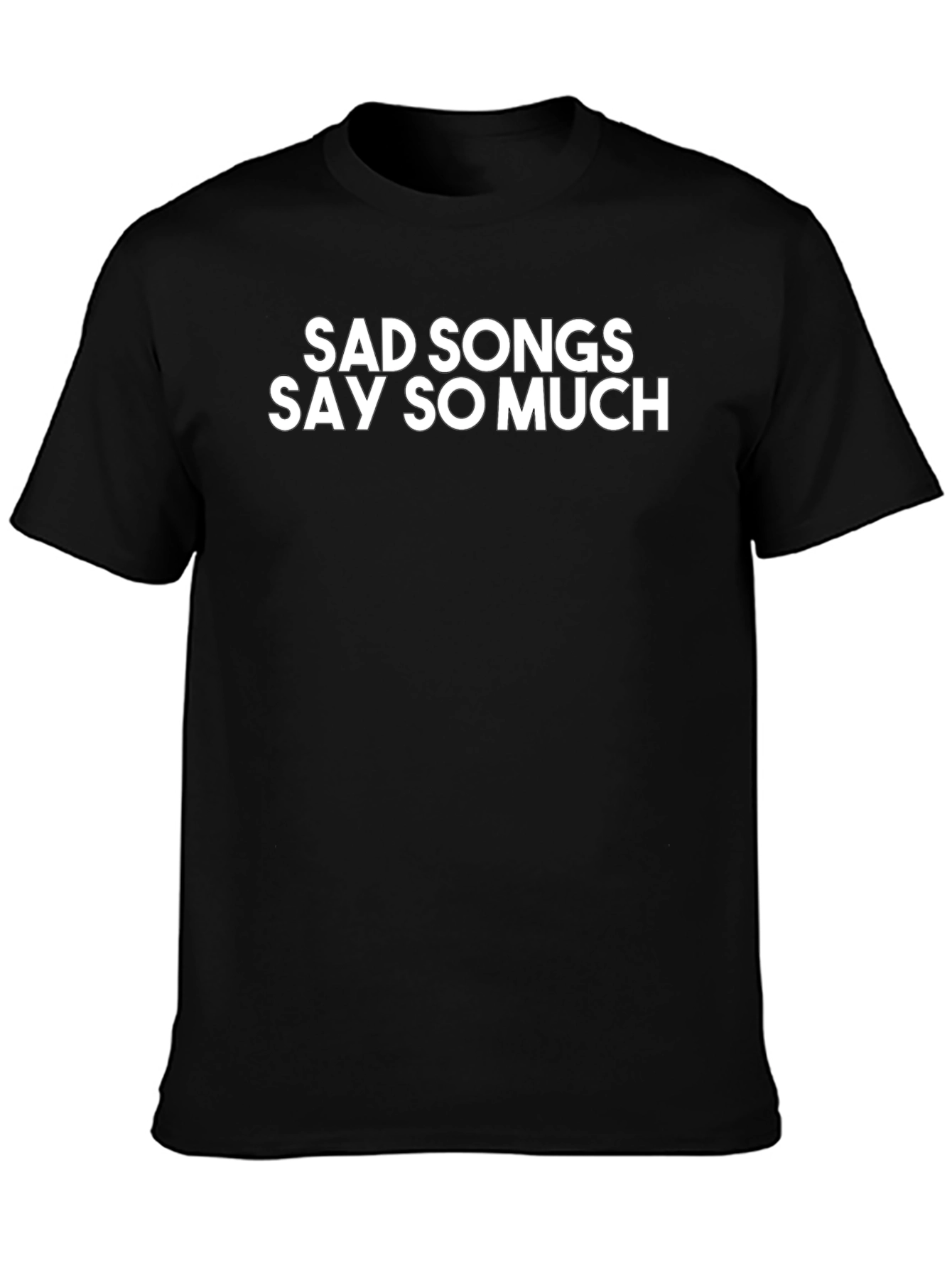 Sad Songs Say So Much Black T-Shirt