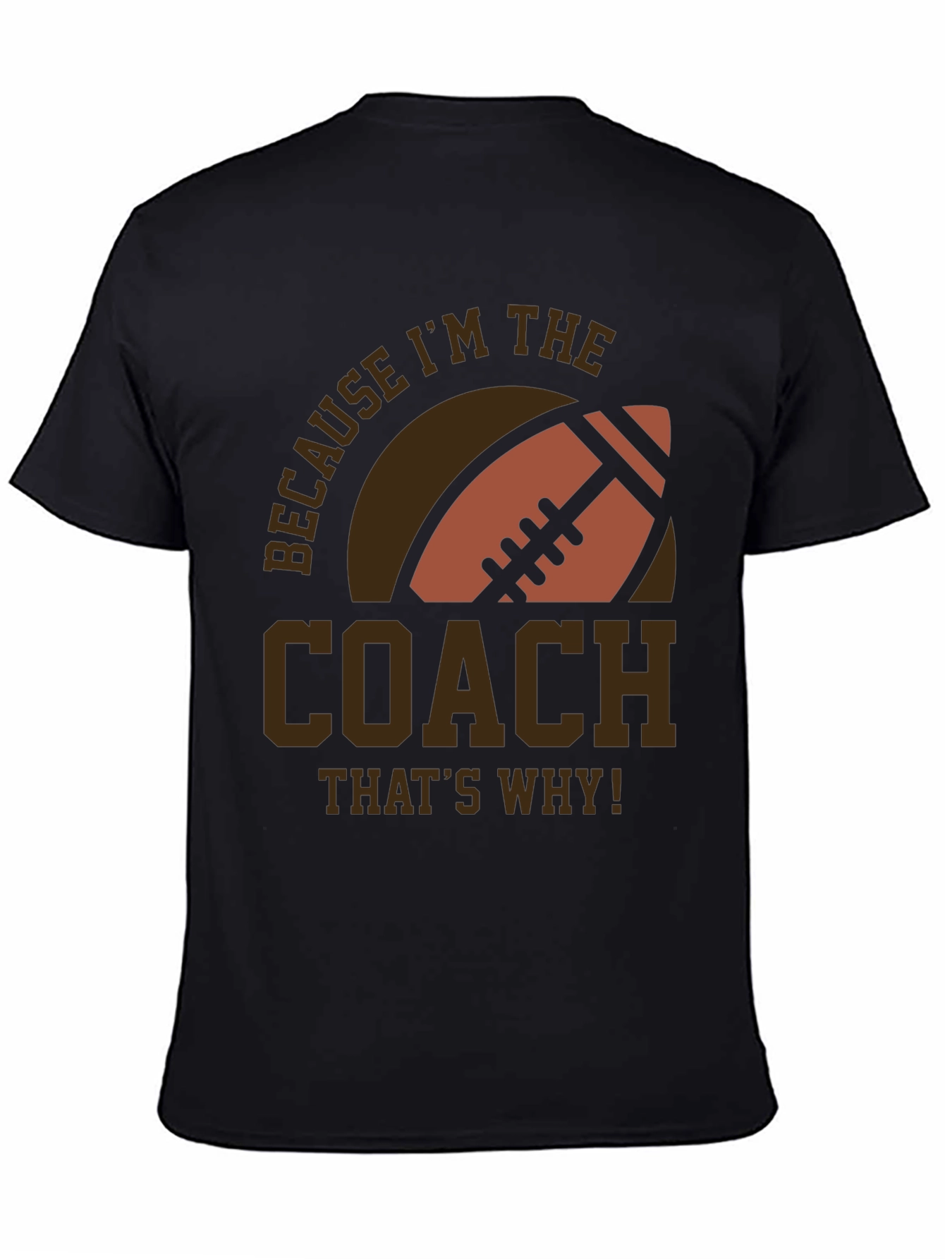 Coach Football T-Shirt - Because Im The Coach!