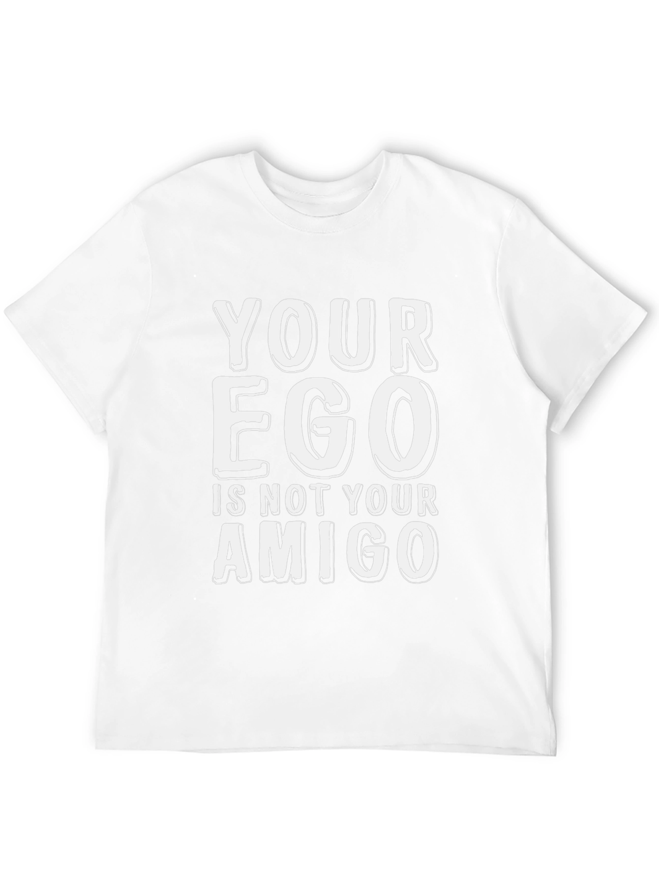 Your Ego Is Not Your Amigo T-Shirt